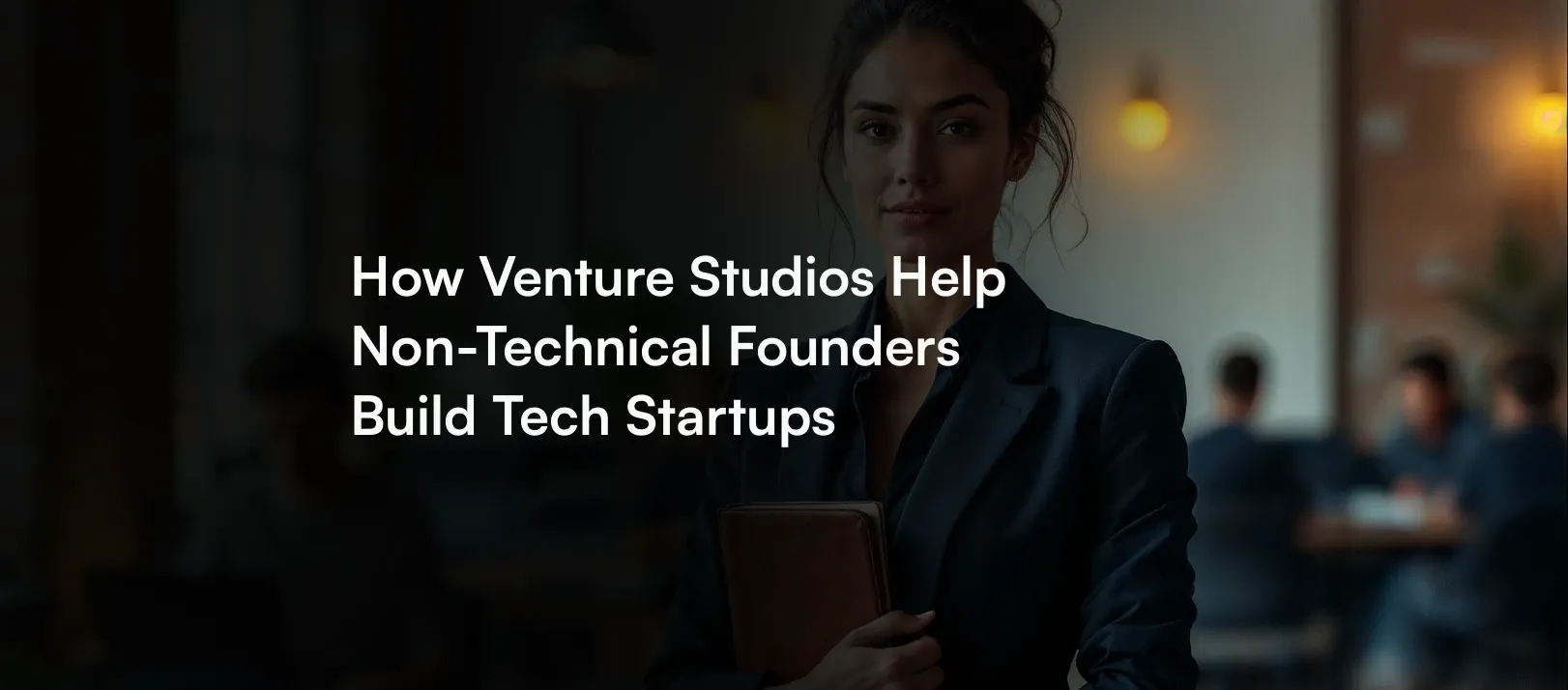 How Venture Studios Help Non-Technical Founders Build Startups