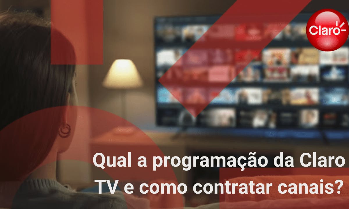 Qual a programação da Claro TV e como contratar canais?