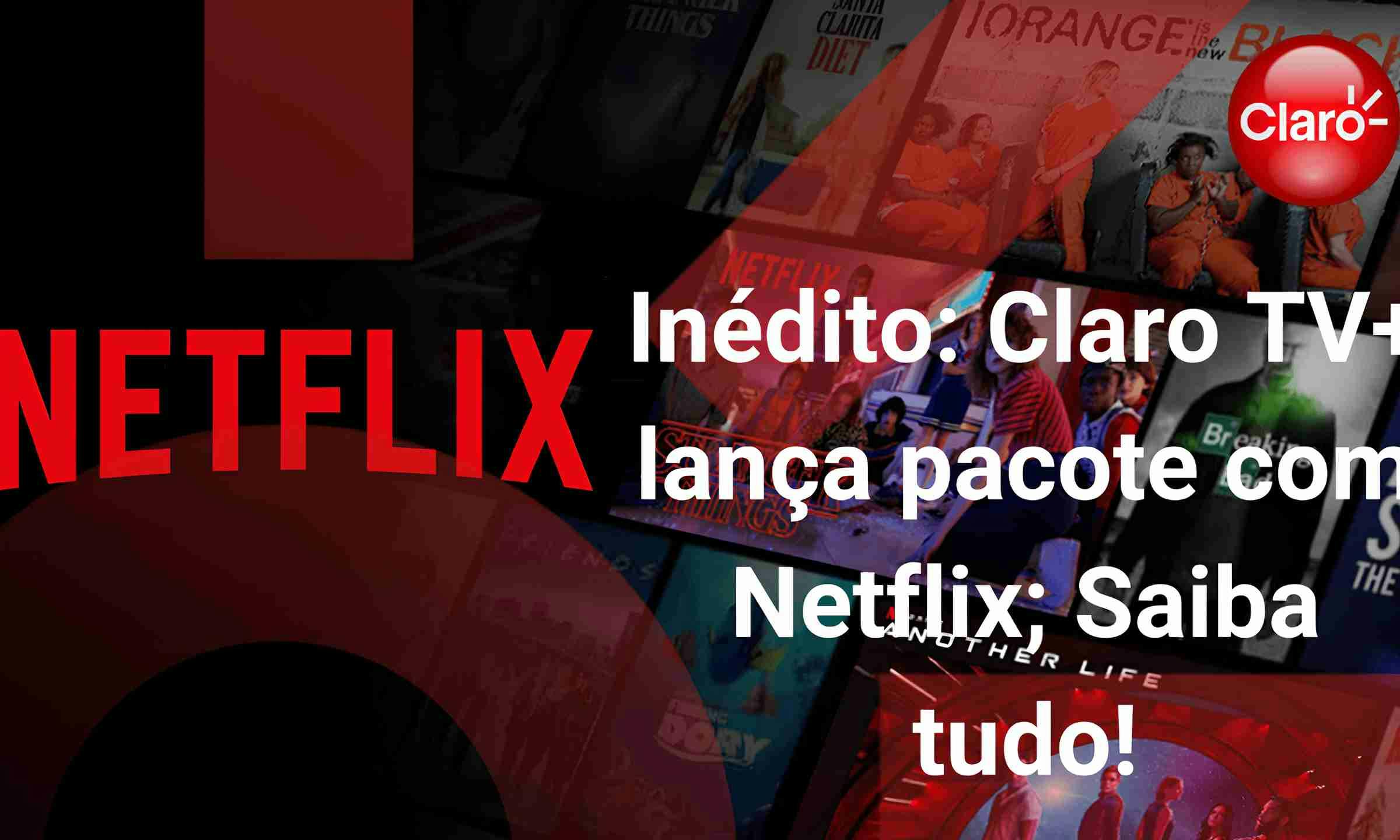 Inédito: Claro TV+ lança pacote com Netflix; Saiba tudo! 
