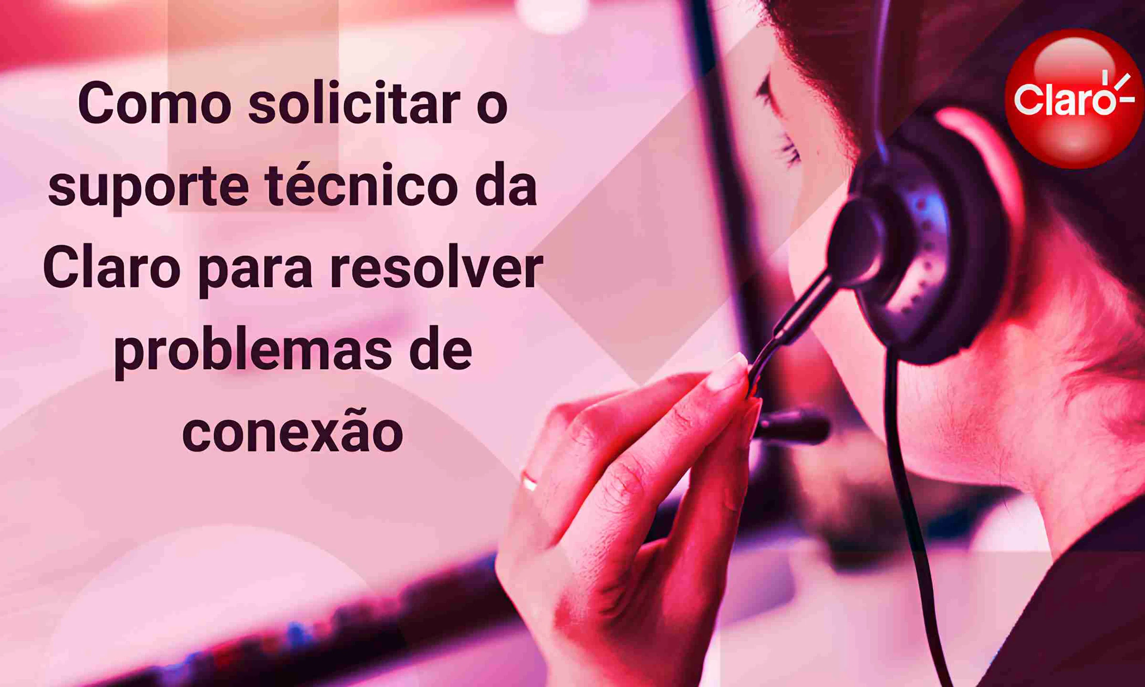 Como solicitar suporte técnico da Claro? Guia Agosto 2024