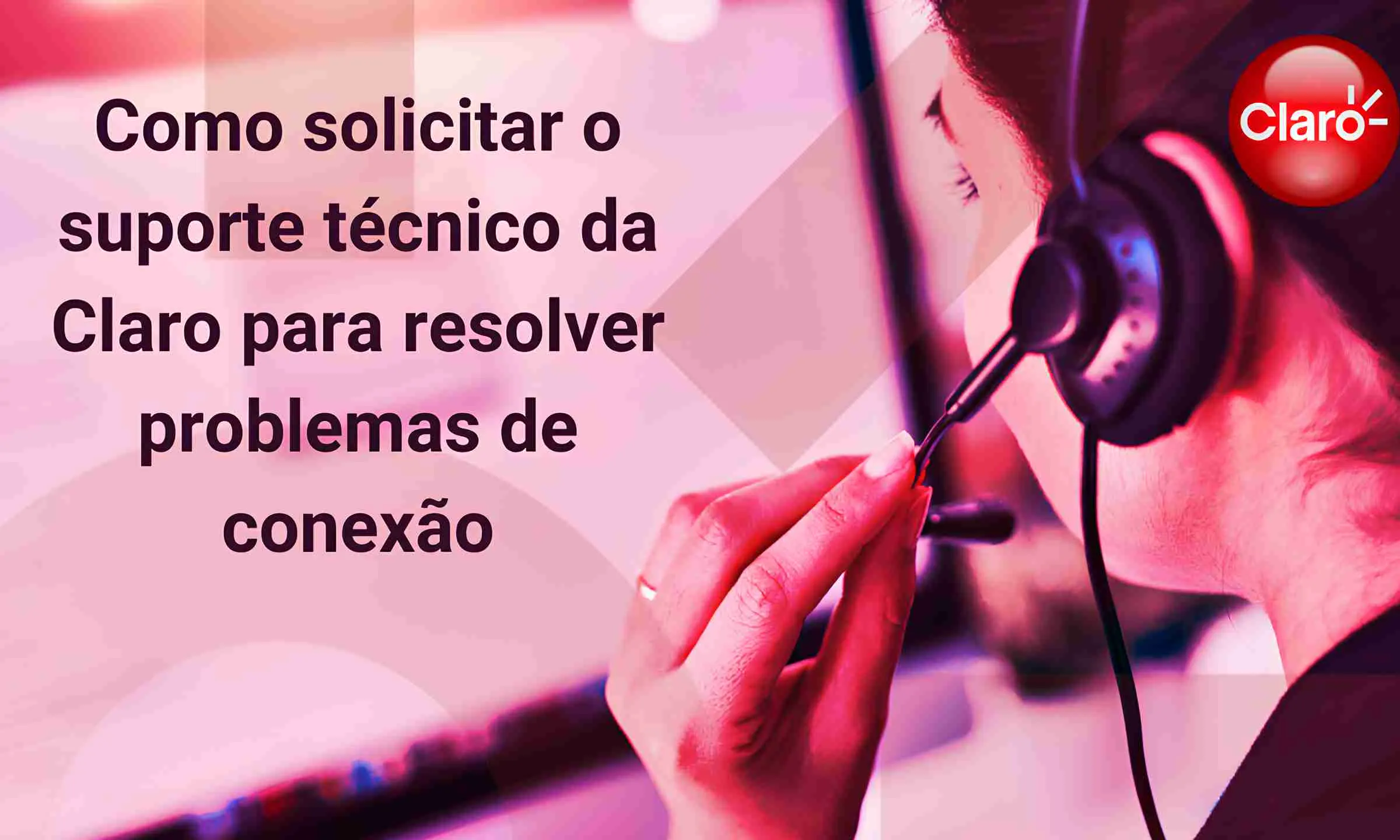 Como solicitar suporte técnico da Claro? Guia Agosto 2024