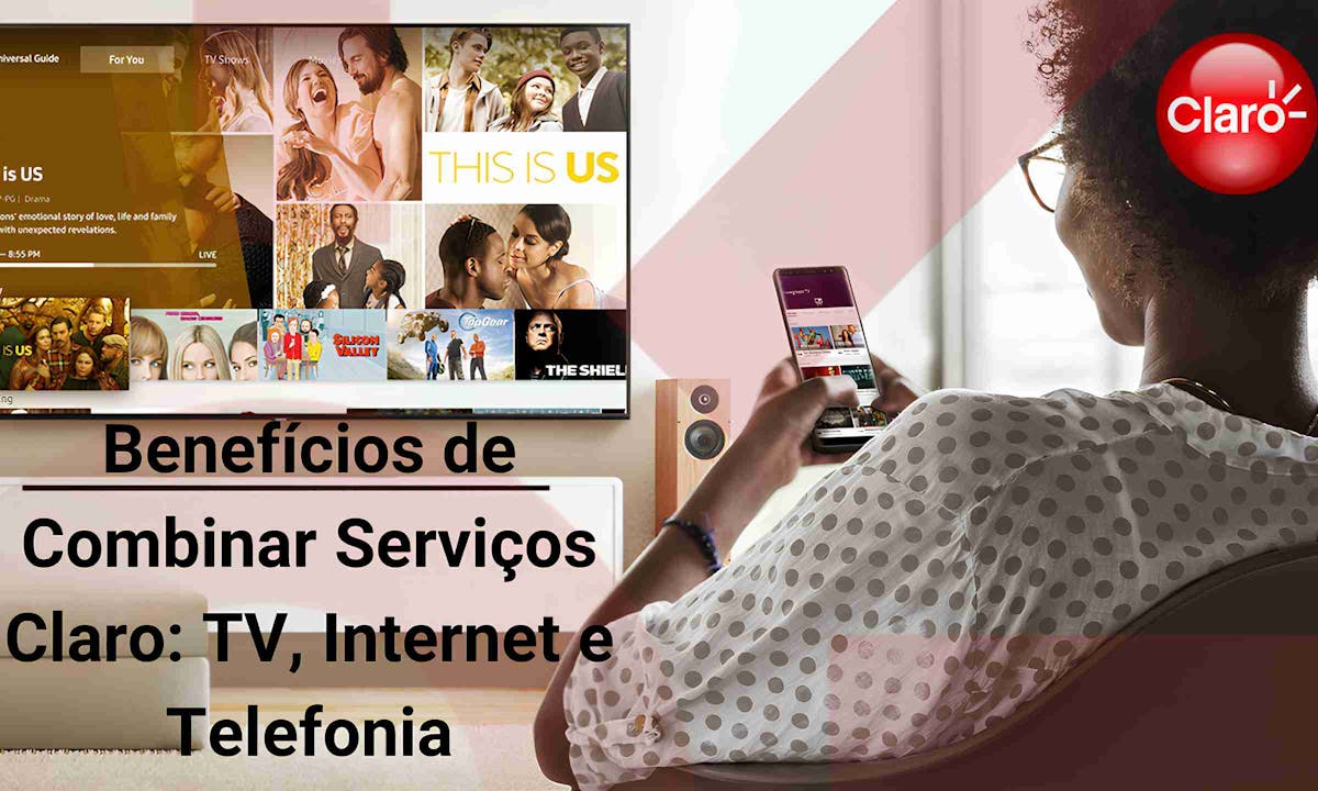 Benefícios de Combinar Serviços Claro TV, Internet e Telefonia