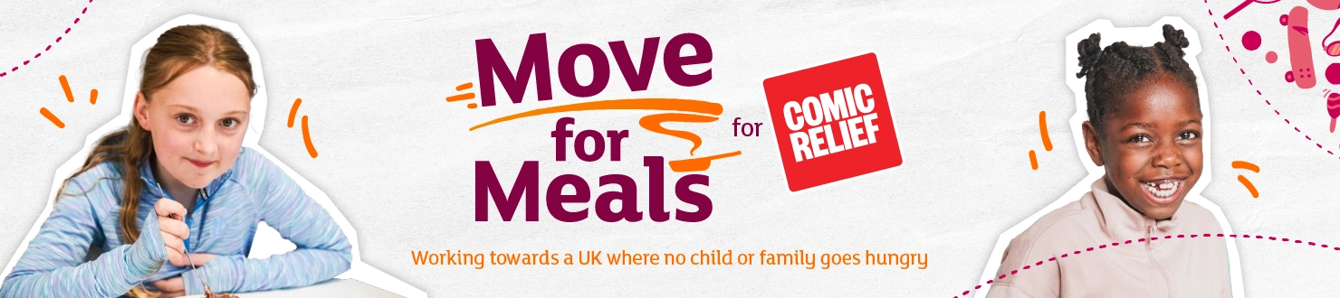 Move for Meals for Comic Relief banner showing two children eating meals, campaign logo and text: ‘Working towards a UK where no child or family goes hungry.’