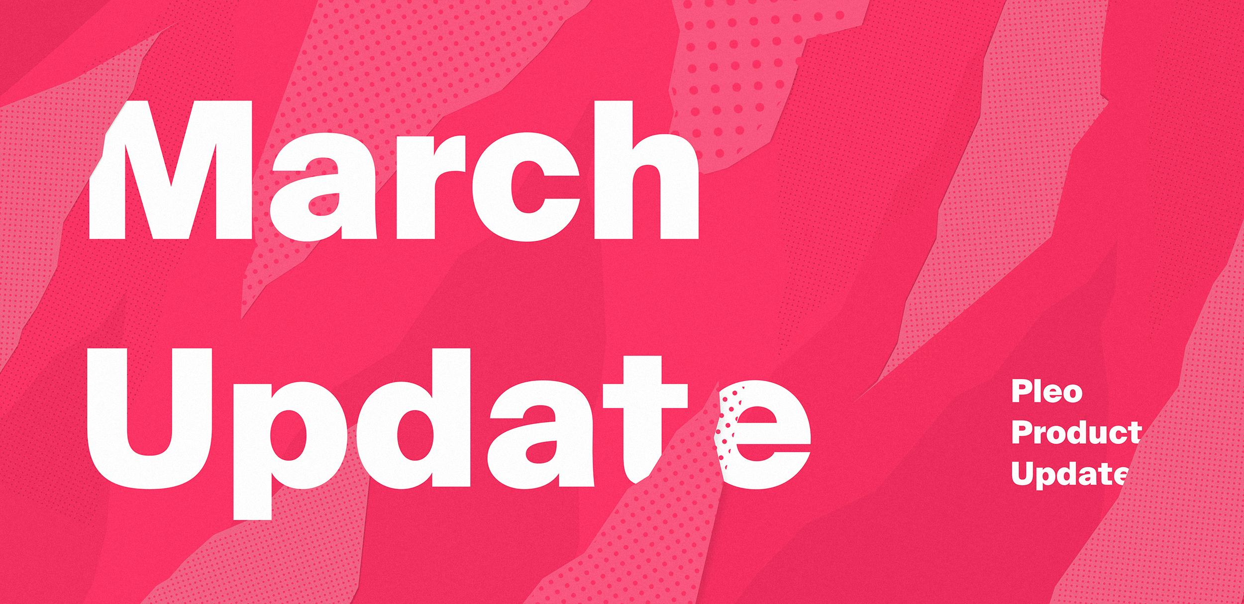 pleo march update
