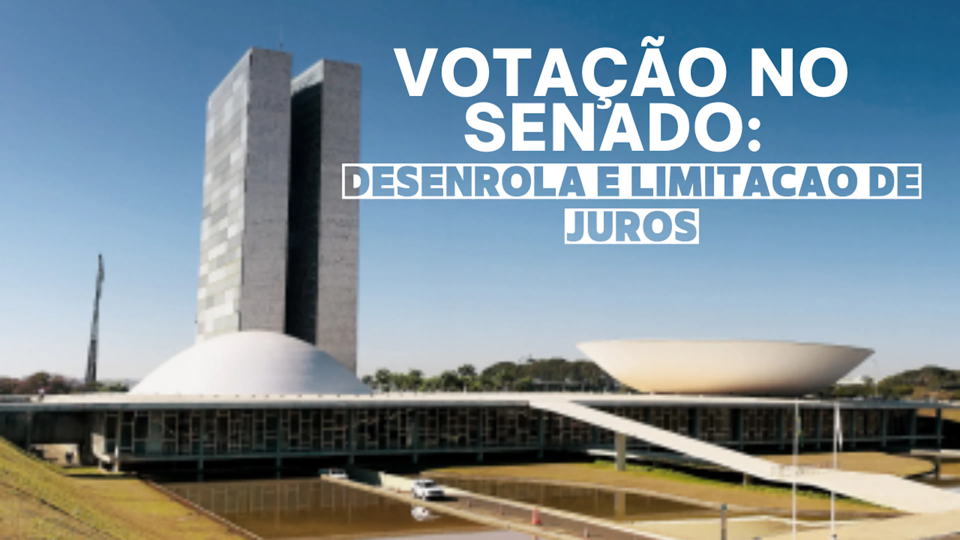 Votação no Senado: Projeto de Regulamentação do Desenrola e Limitação de Juros no Cartão de Crédito