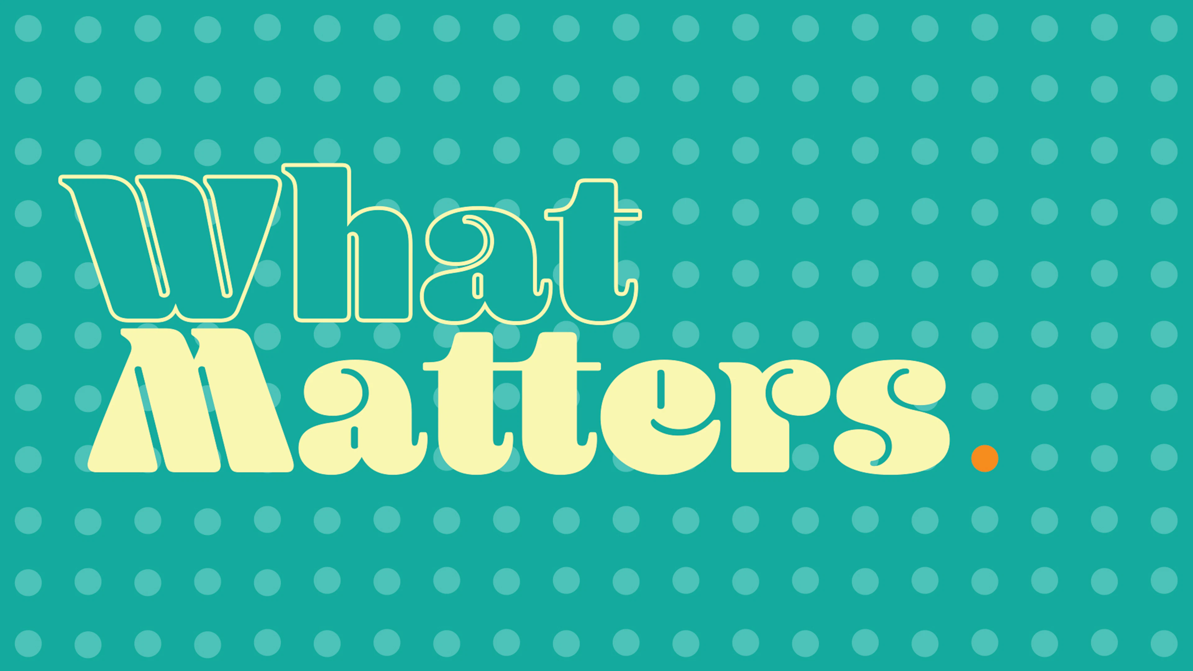 What Matters.