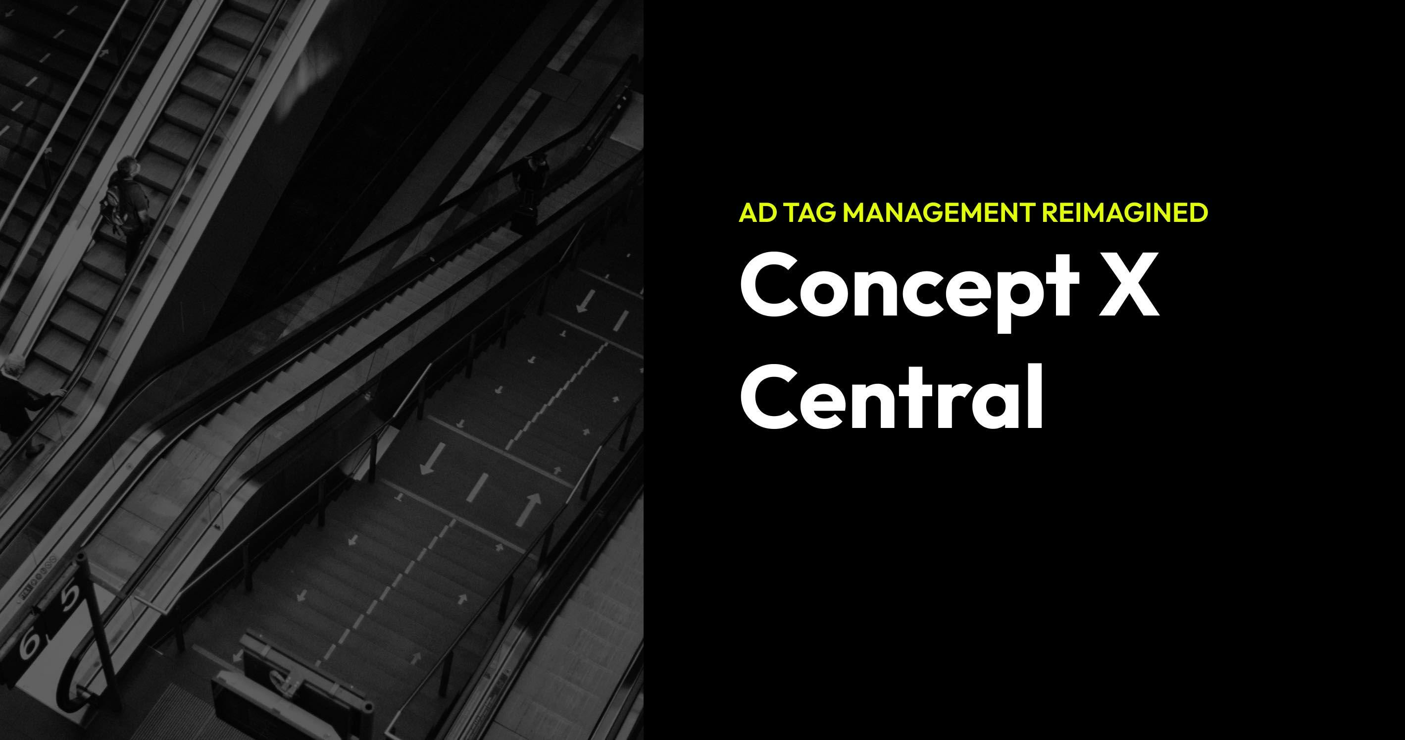 An image for a blog post titled Ad Tag Management Reimagined: Meet Concept X Central