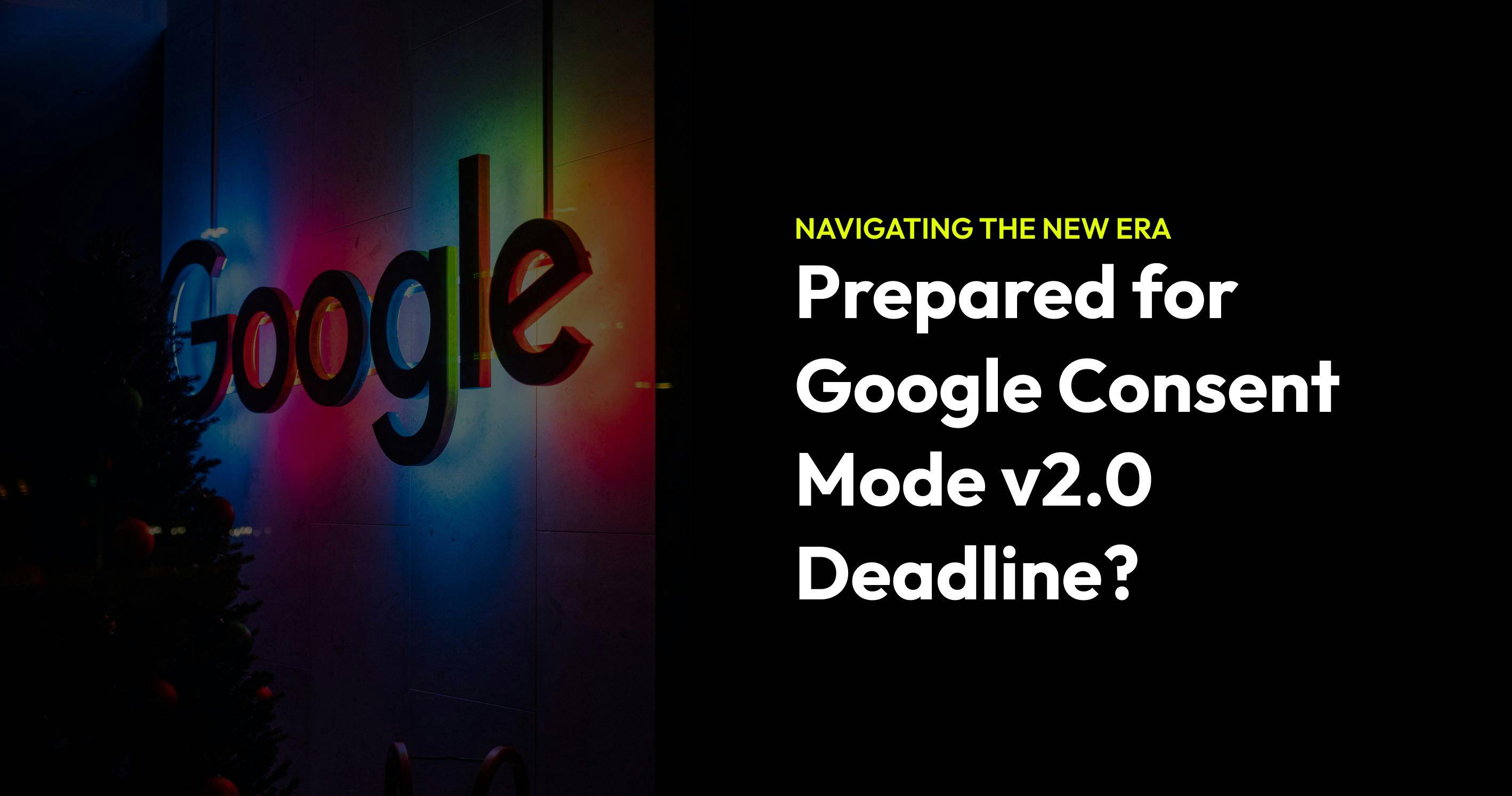 An image for a blog post titled Navigating the New Era: Preparing for Google Consent Mode v2.0 Deadline