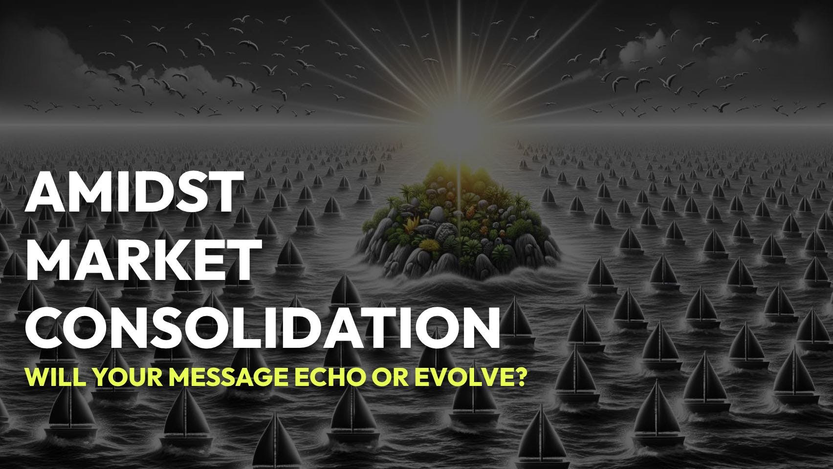 An image for a blog post titled Amidst Market Consolidation, Will Your Message Echo or Evolve?