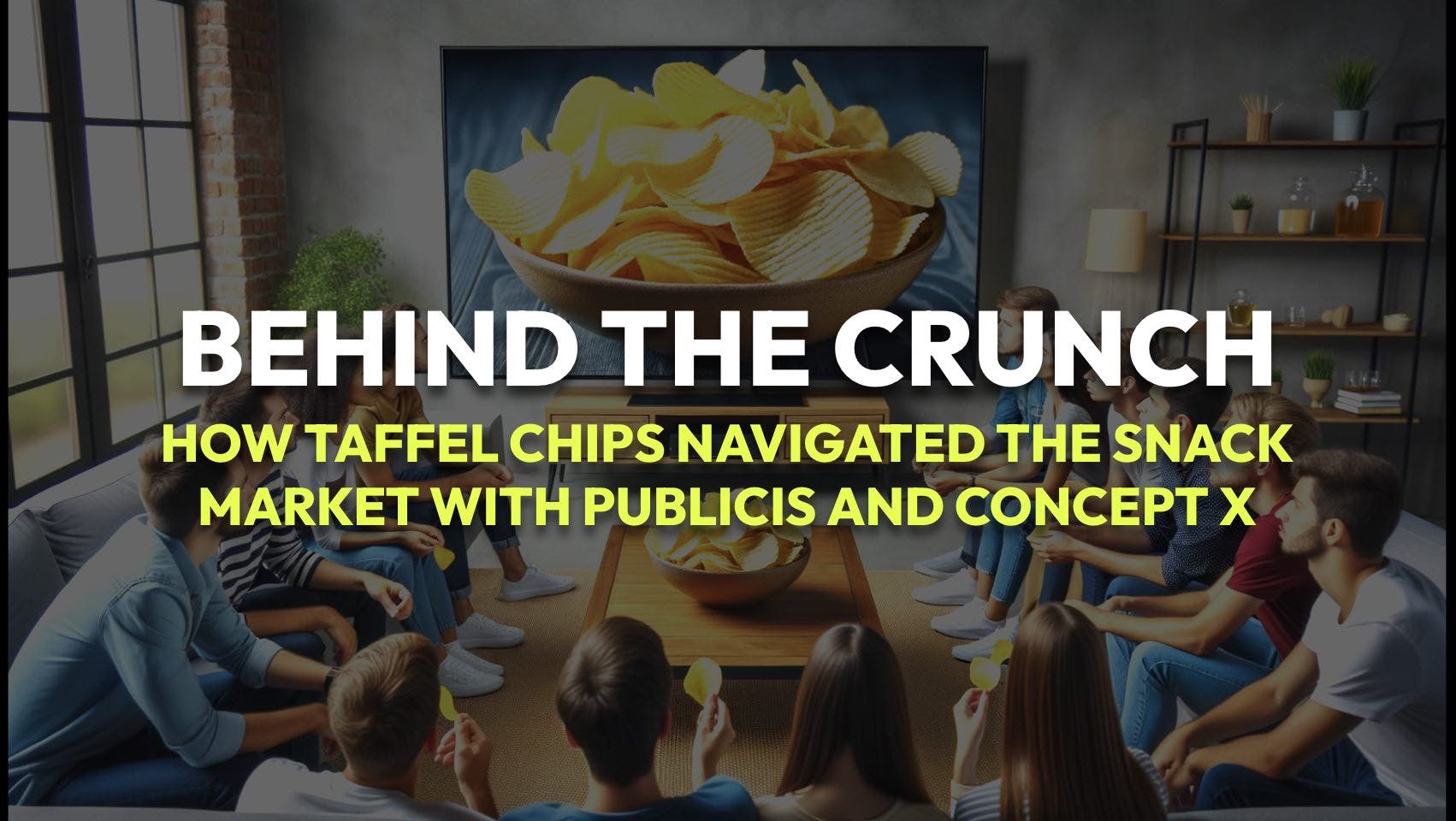 An image for a blog post titled Behind the Crunch: How Taffel Chips Navigated the Snack Market with Publicis and Concept X