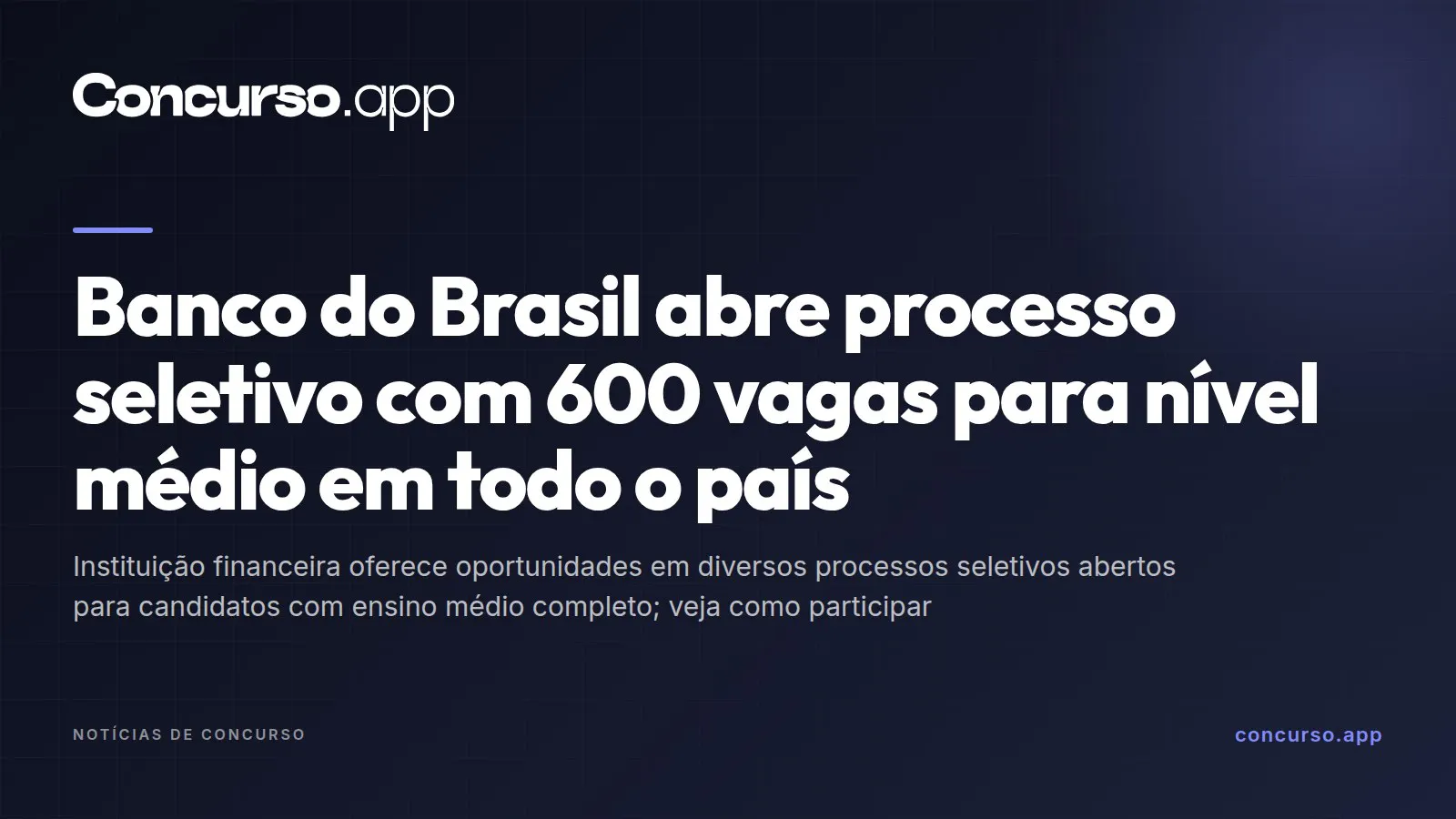 Banco do Brasil abre processo seletivo com 600 vagas para nível médio em todo o país
