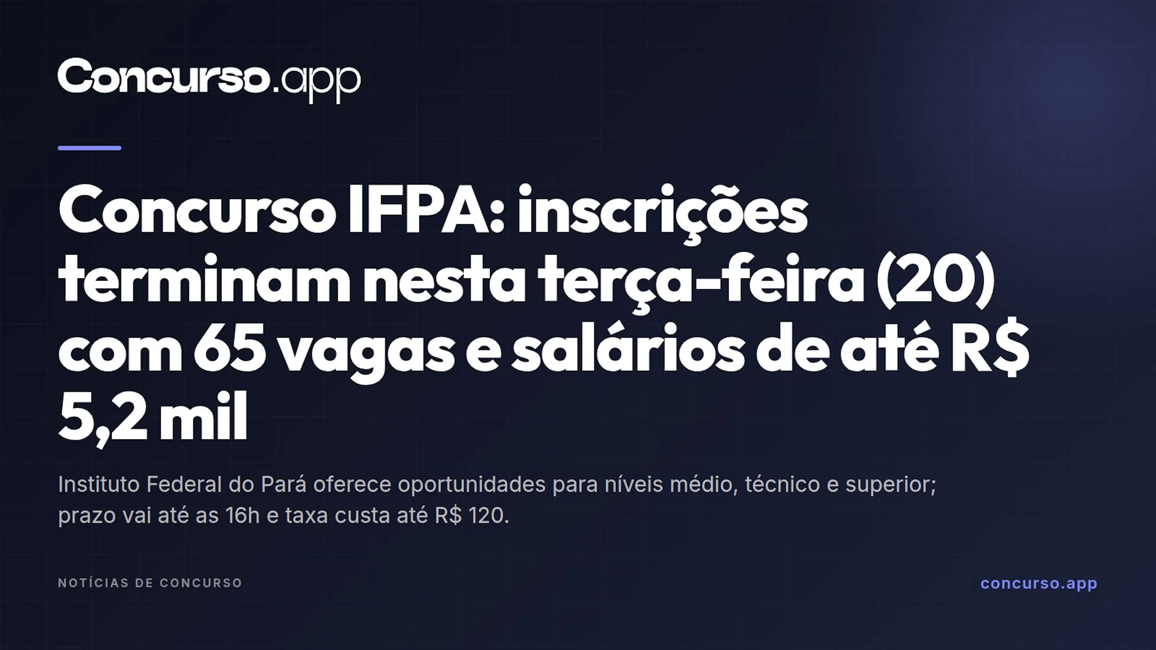 Concurso IFPA: inscrições terminam nesta terça-feira (20) com 65 vagas e salários de até R$ 5,2 mil