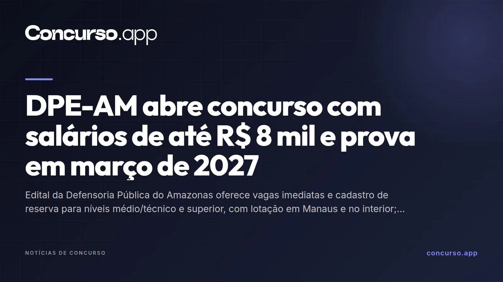 DPE-AM abre concurso com salários de até R$ 8 mil e prova em março de 2027