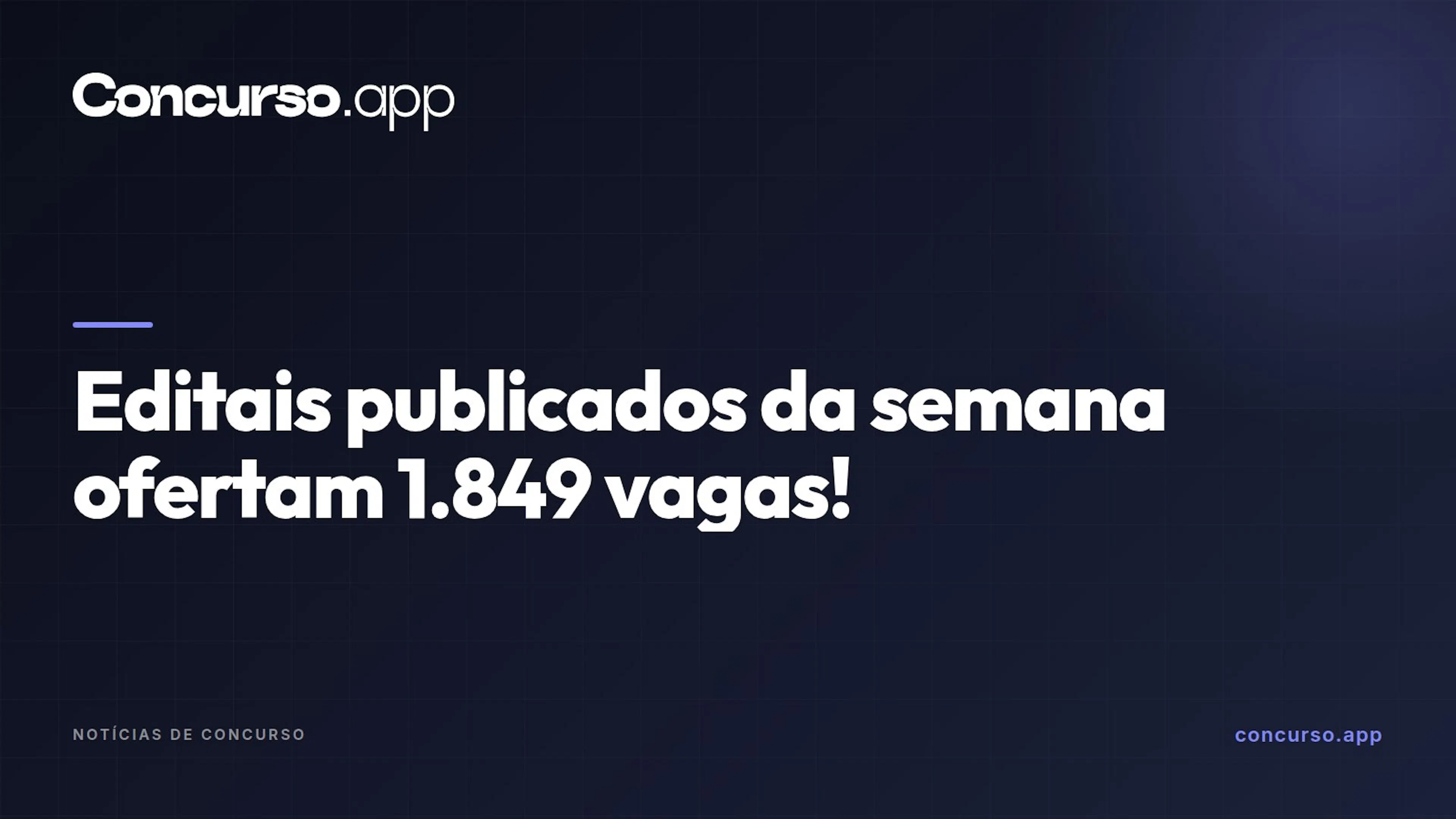 Editais publicados da semana ofertam 1.849 vagas!
