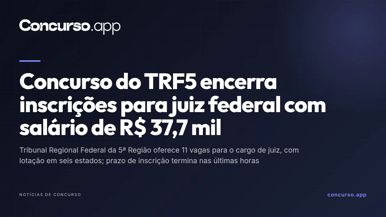 Concurso do TRF5 encerra inscrições para juiz federal com salário de R$ 37,7 mil