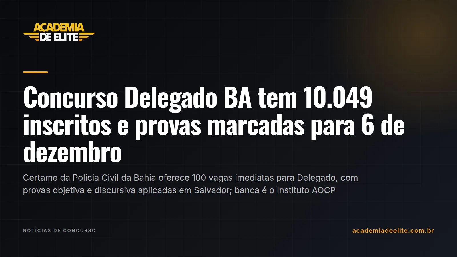 Concurso Delegado BA tem 10.049 inscritos e provas marcadas para 6 de dezembro