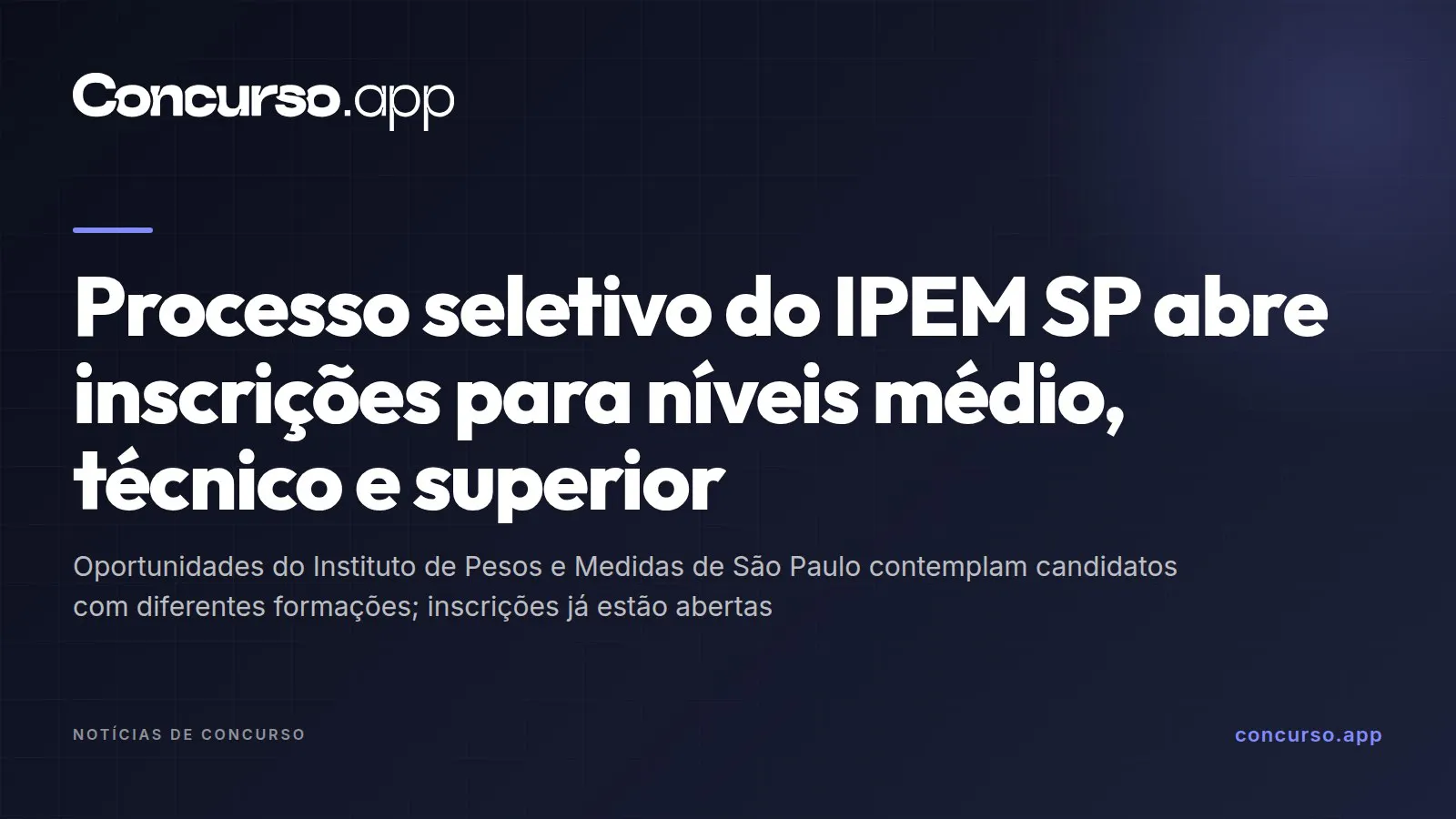Processo seletivo do IPEM SP abre inscrições para níveis médio, técnico e superior
