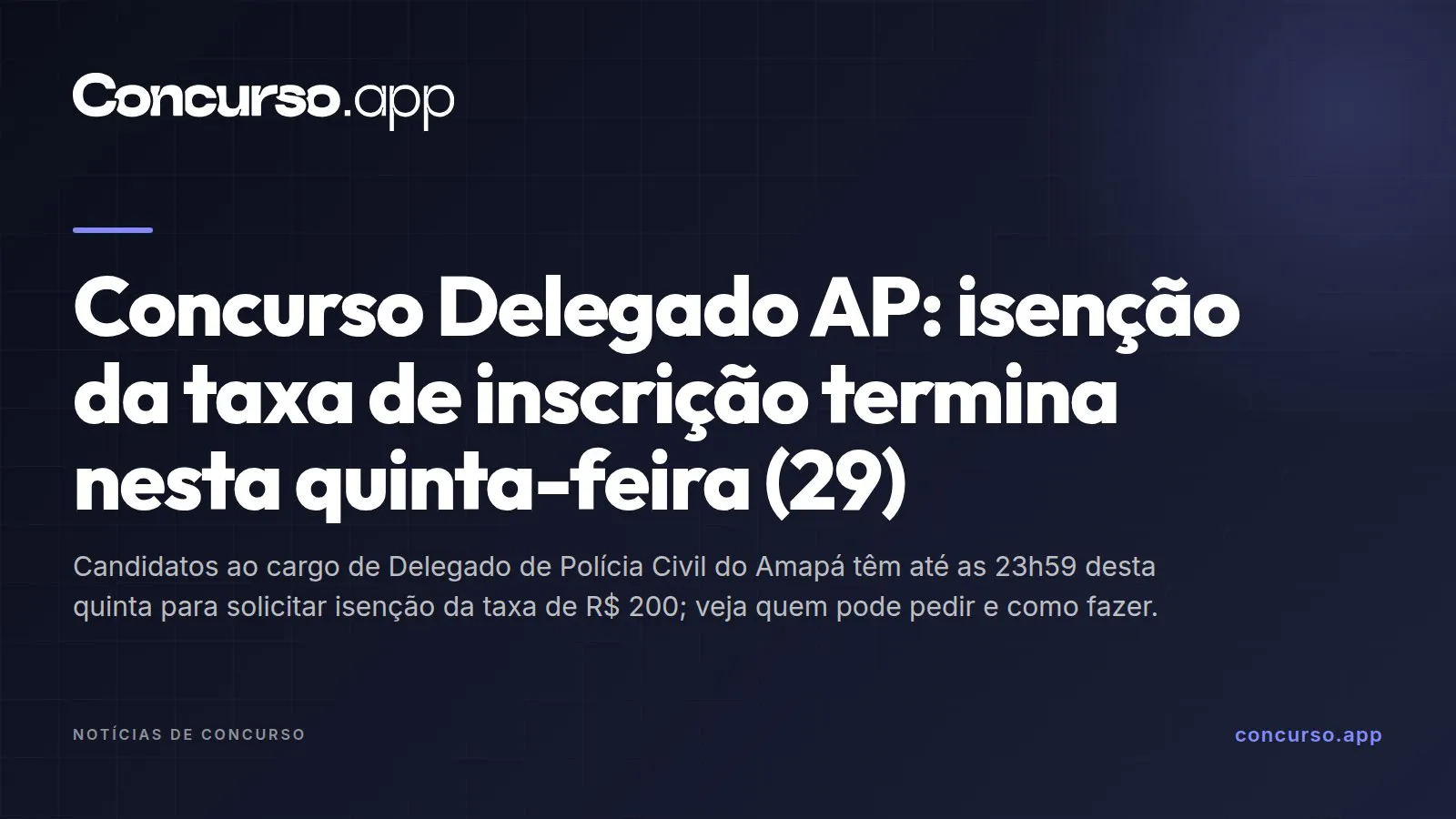 Concurso Delegado AP: isenção da taxa de inscrição termina nesta quinta-feira (29)