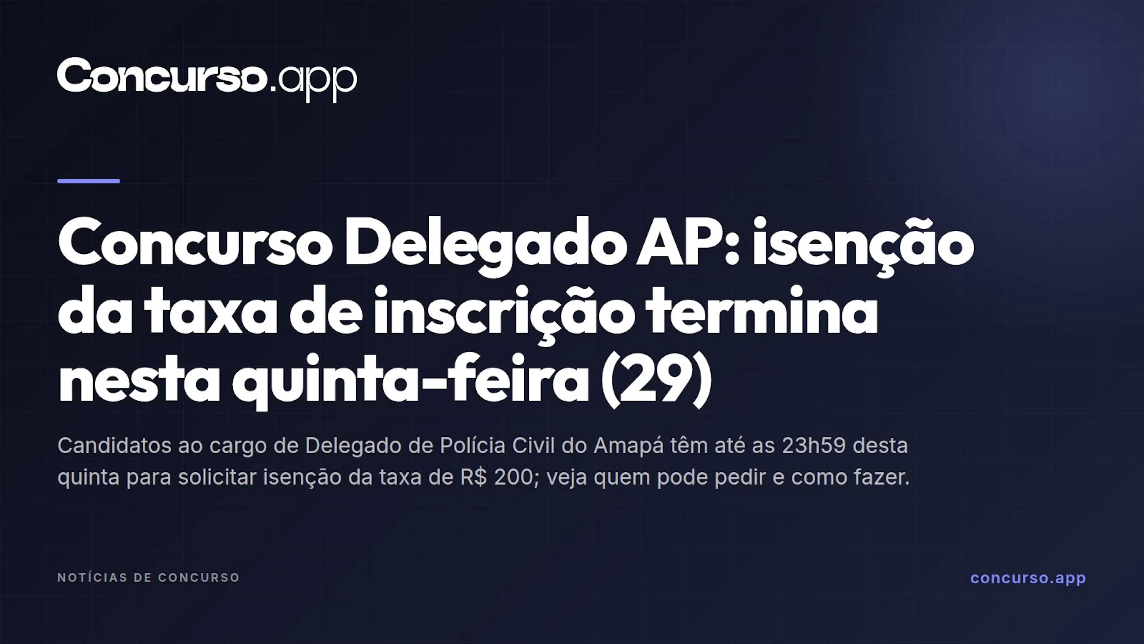 Concurso Delegado AP: isenção da taxa de inscrição termina nesta quinta-feira (29)