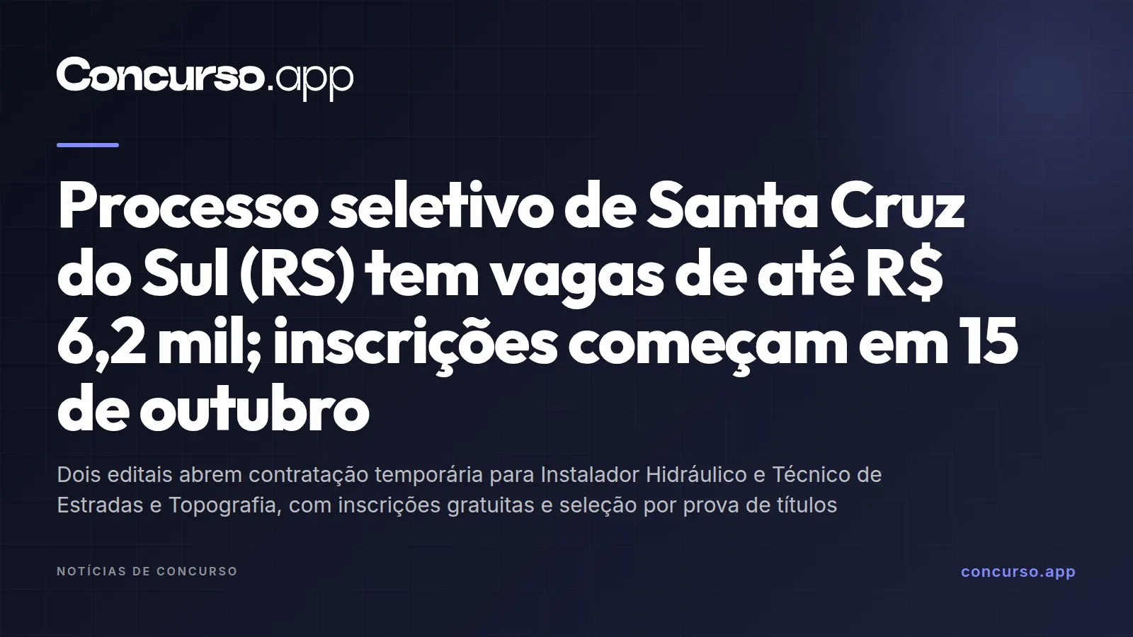 Processo seletivo de Santa Cruz do Sul (RS) tem vagas de até R$ 6,2 mil; inscrições começam em 15 de outubro