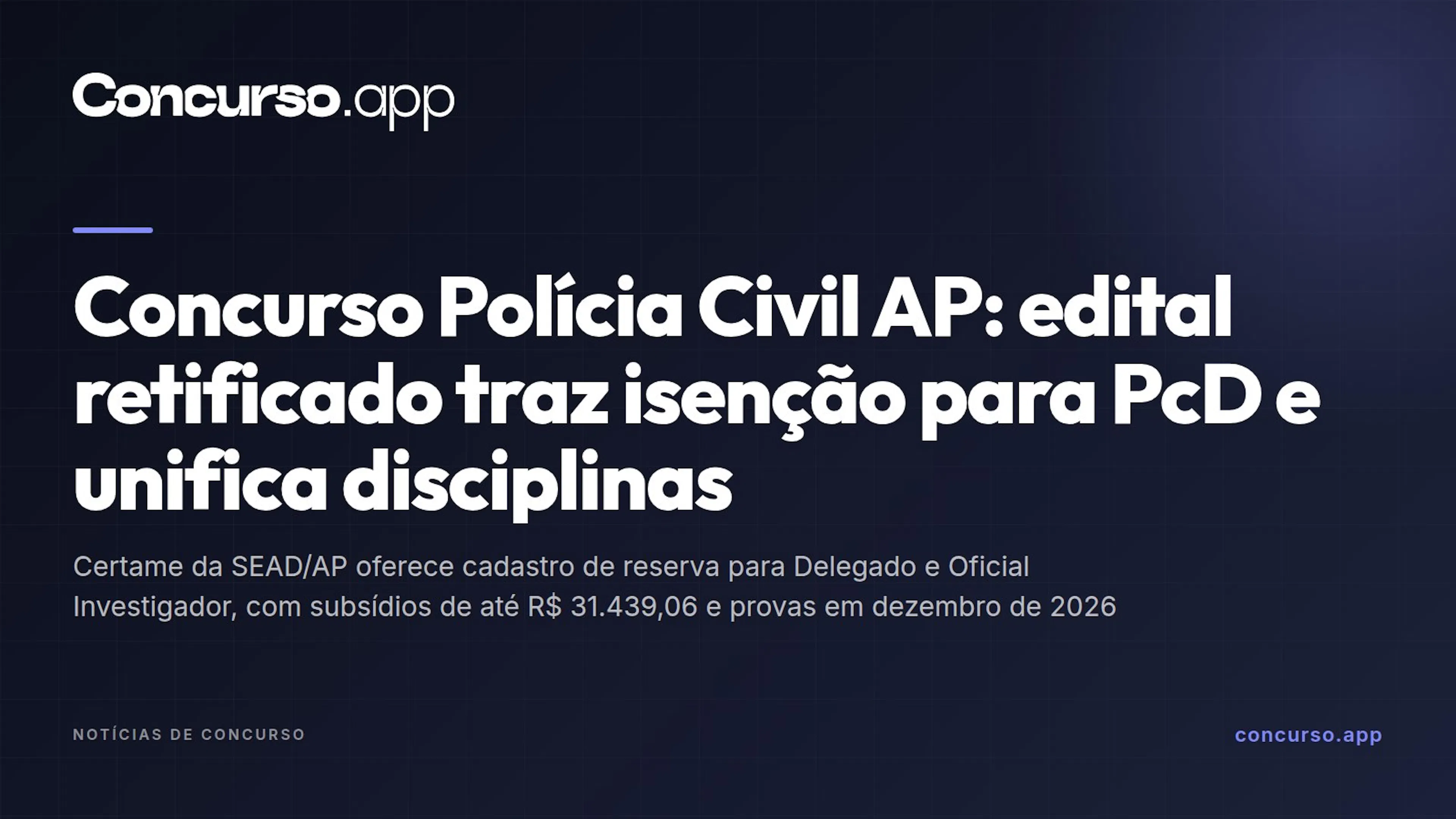 Concurso Polícia Civil AP: edital retificado traz isenção para PcD e unifica disciplinas