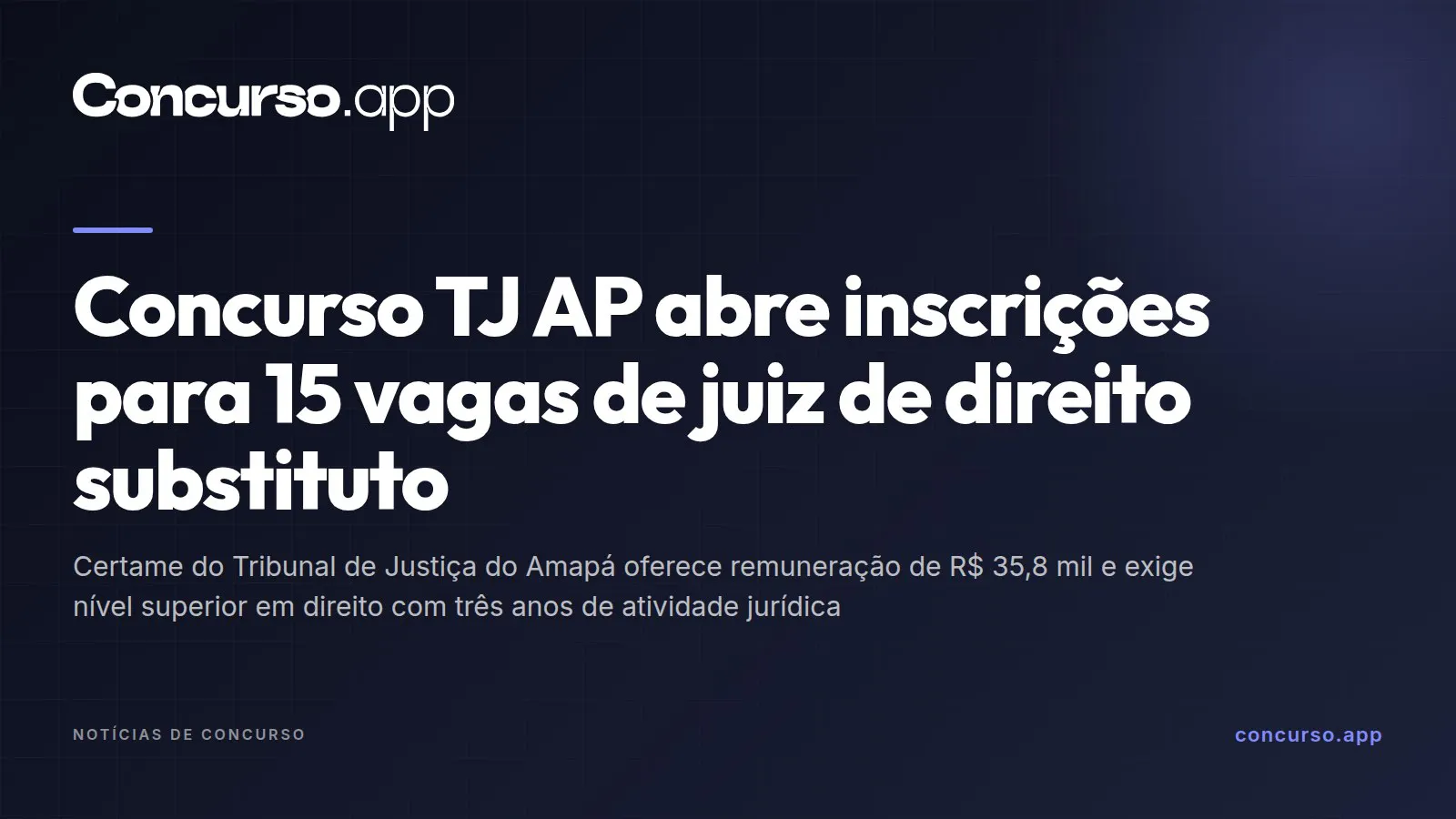 Concurso TJ AP abre inscrições para 15 vagas de juiz de direito substituto