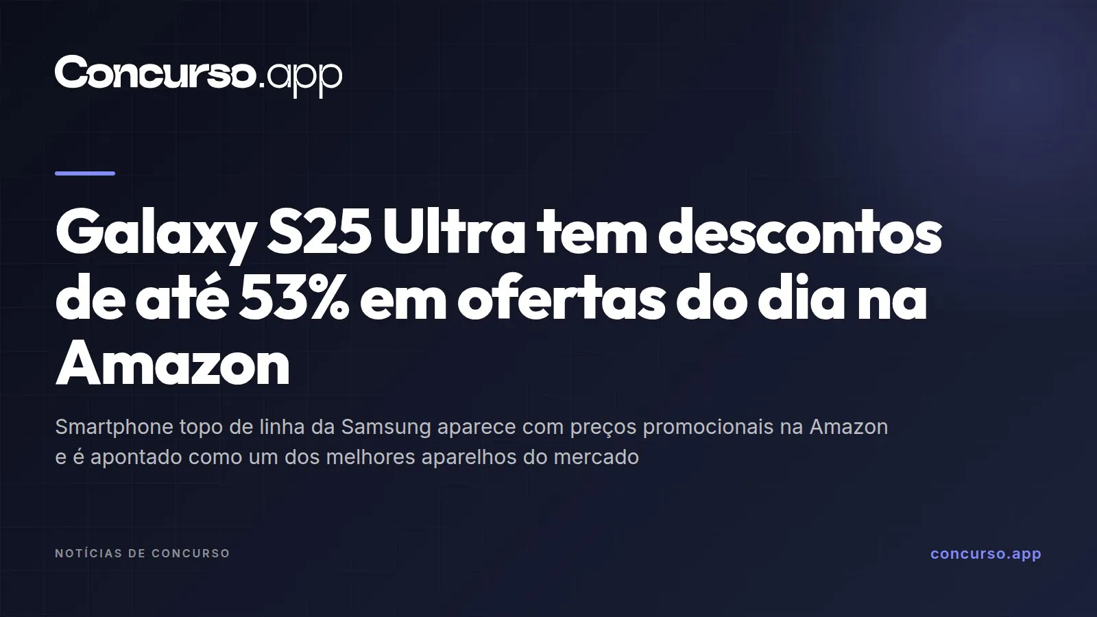 Galaxy S25 Ultra tem descontos de até 53% em ofertas do dia na Amazon