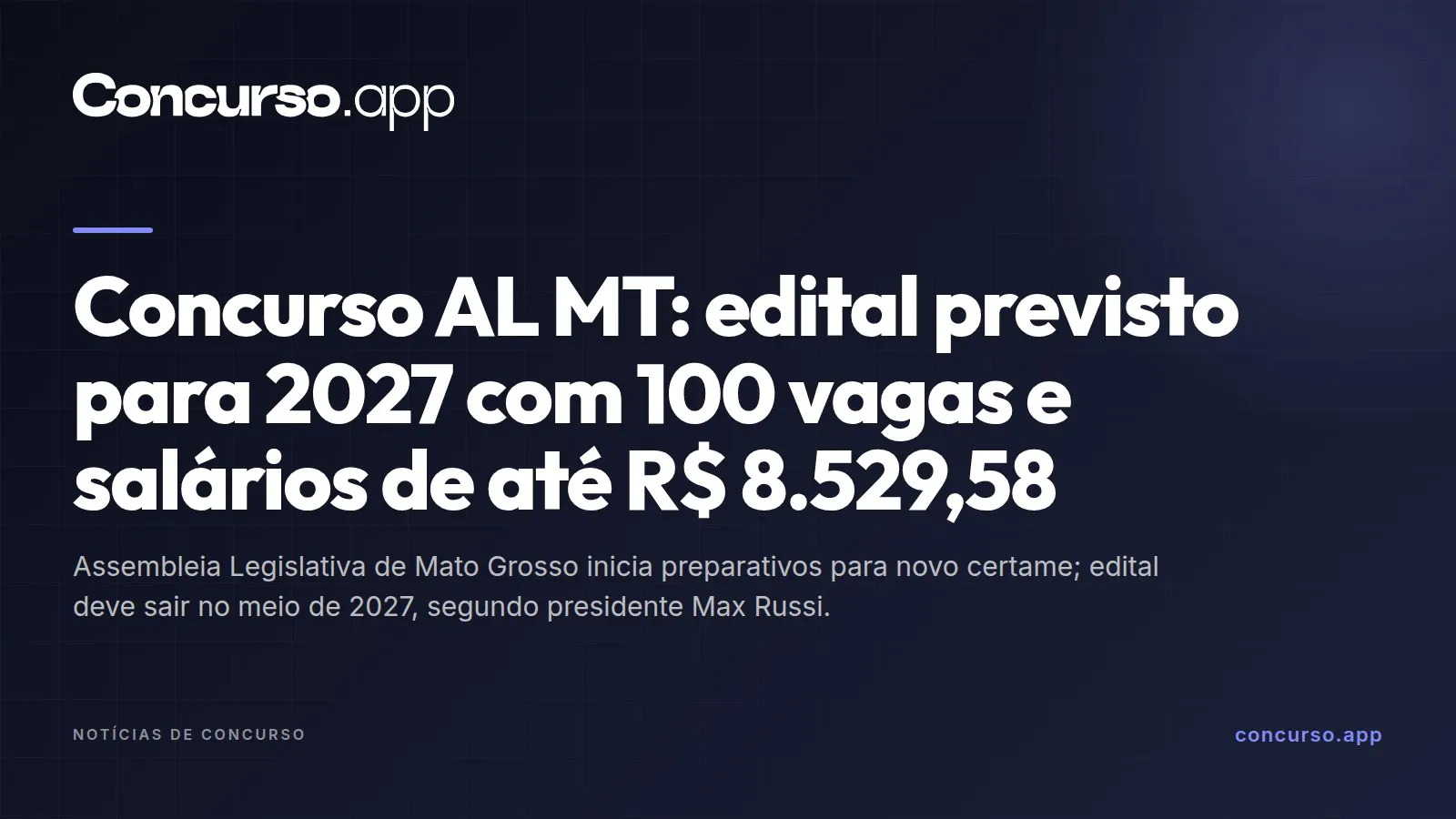 Concurso AL MT: edital previsto para 2027 com 100 vagas e salários de até R$ 8.529,58