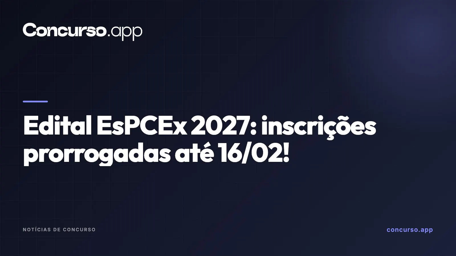 Edital EsPCEx 2027: inscrições prorrogadas até 16/02!