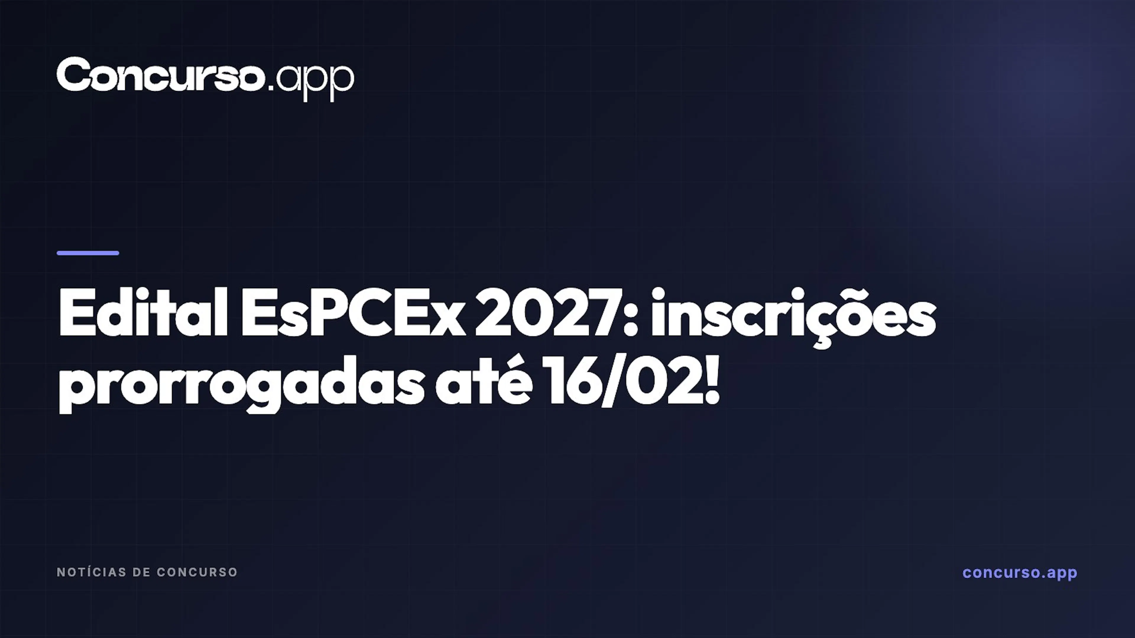 Edital EsPCEx 2027: inscrições prorrogadas até 16/02!