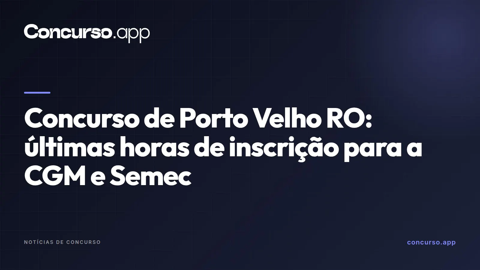 Concurso de Porto Velho RO: últimas horas de inscrição para a CGM e Semec