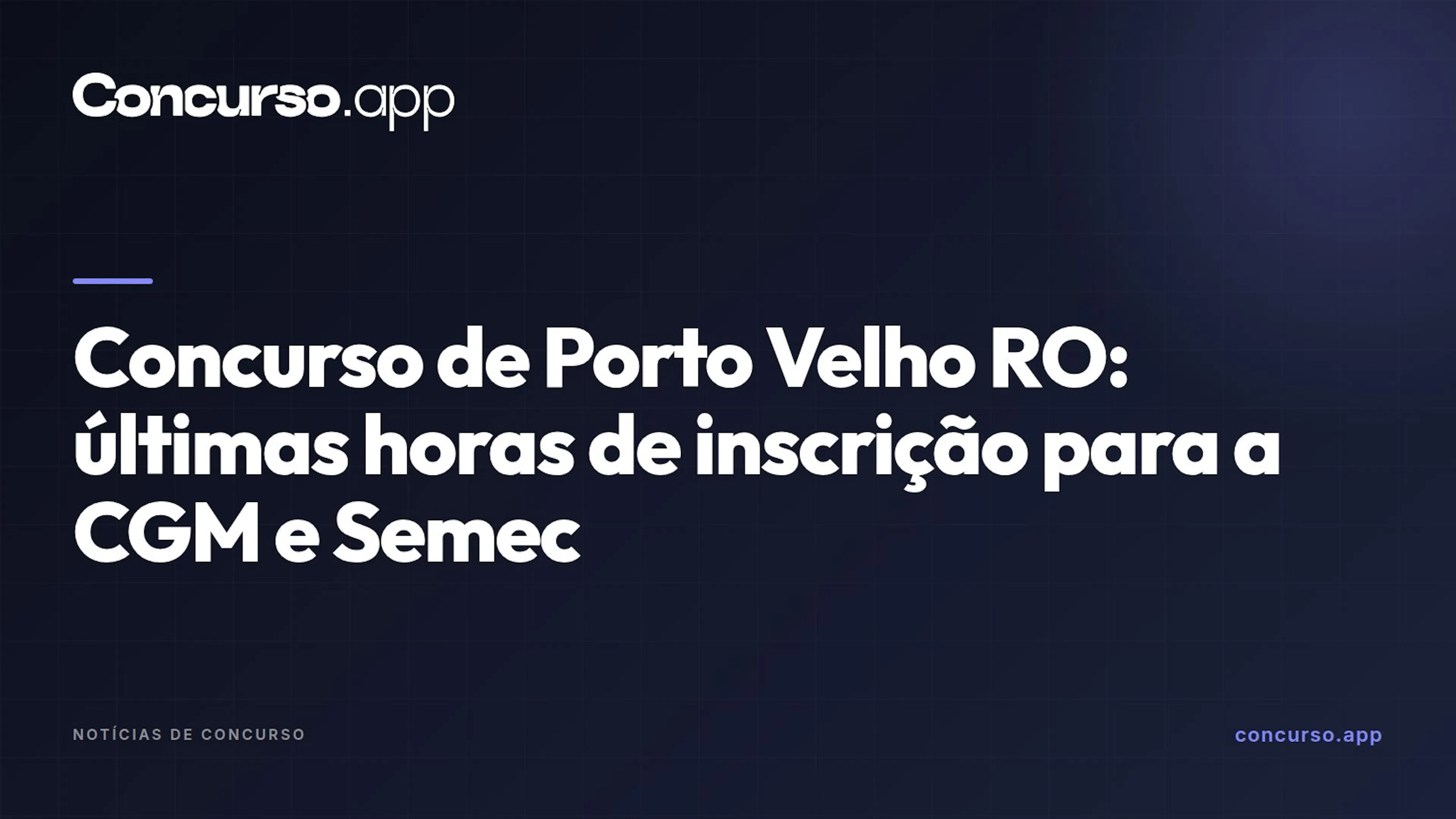 Concurso de Porto Velho RO: últimas horas de inscrição para a CGM e Semec