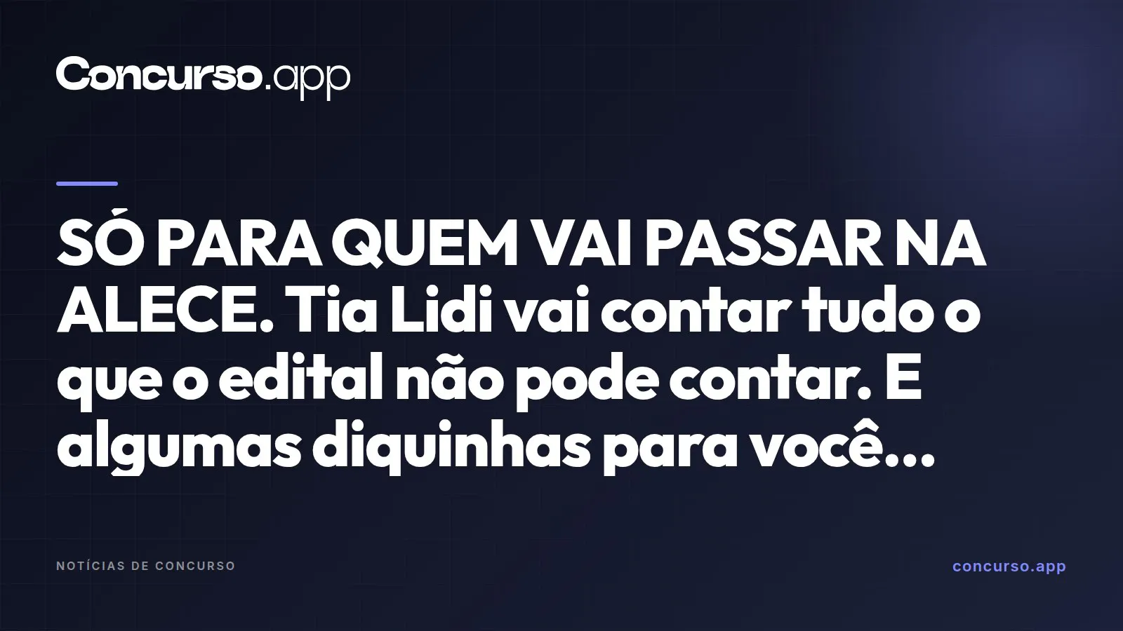 SÓ PARA QUEM VAI PASSAR NA ALECE. Tia Lidi vai contar tudo o que o edital não pode contar. E algumas diquinhas para você...