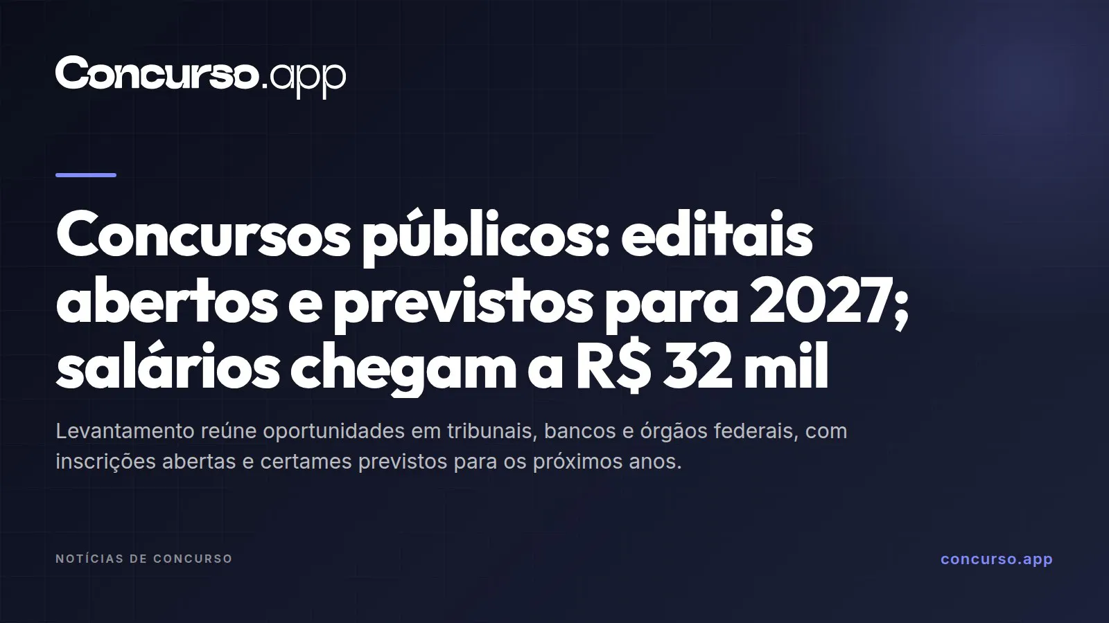Concursos públicos: editais abertos e previstos para 2027; salários chegam a R$ 32 mil