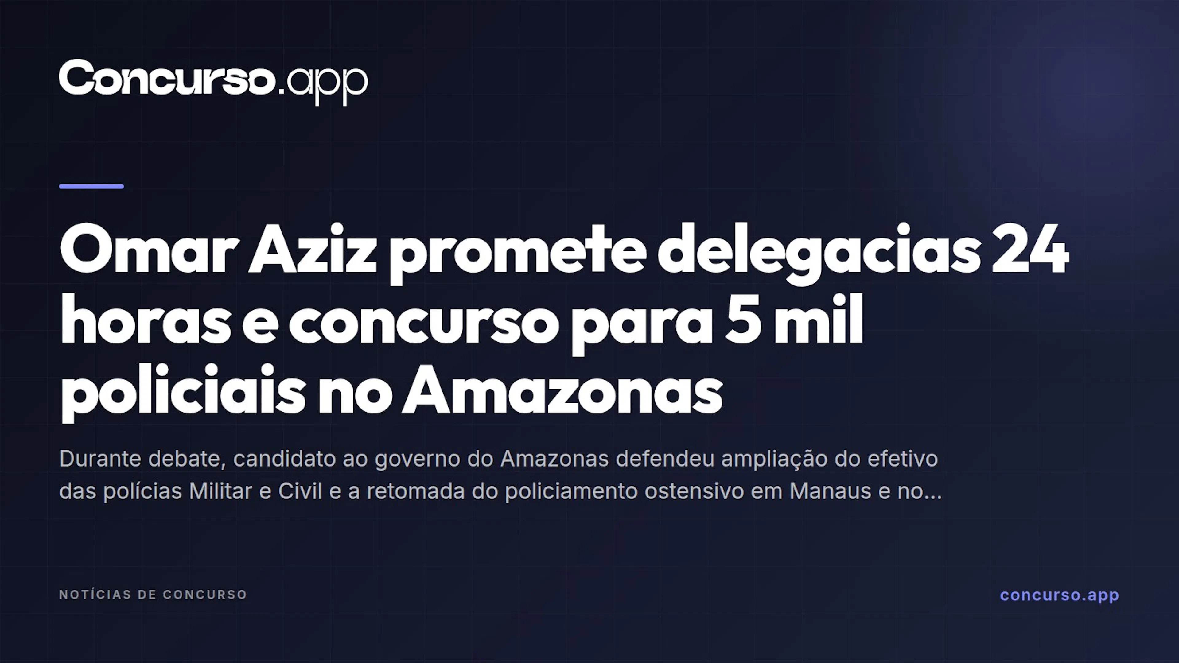 Omar Aziz promete delegacias 24 horas e concurso para 5 mil policiais no Amazonas