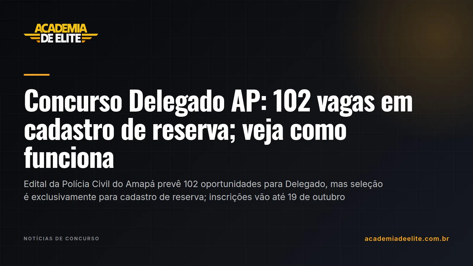 Concurso Delegado AP: 102 vagas em cadastro de reserva; veja como funciona