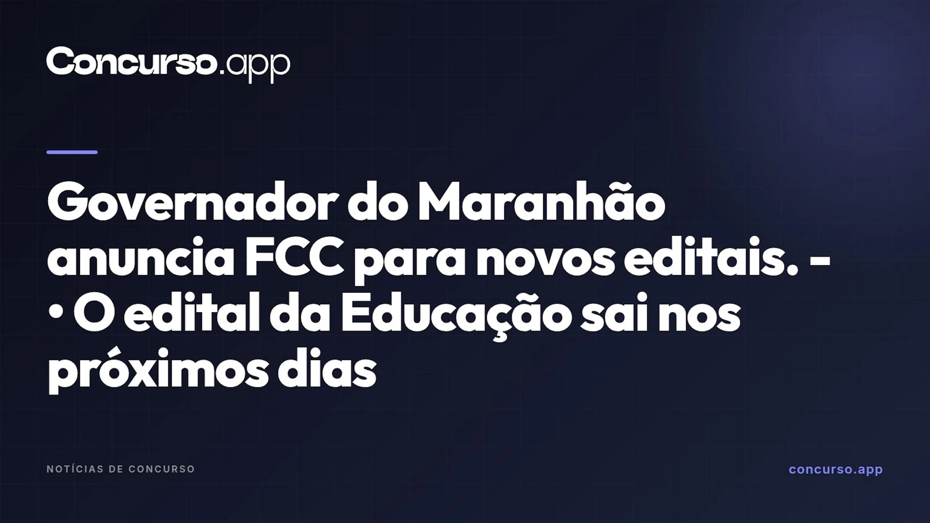 Governador do Maranhão anuncia FCC para novos editais. - • O edital da Educação sai nos próximos dias