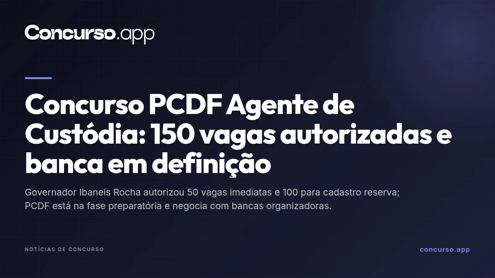 Concurso PCDF Agente de Custódia: 150 vagas autorizadas e banca em definição