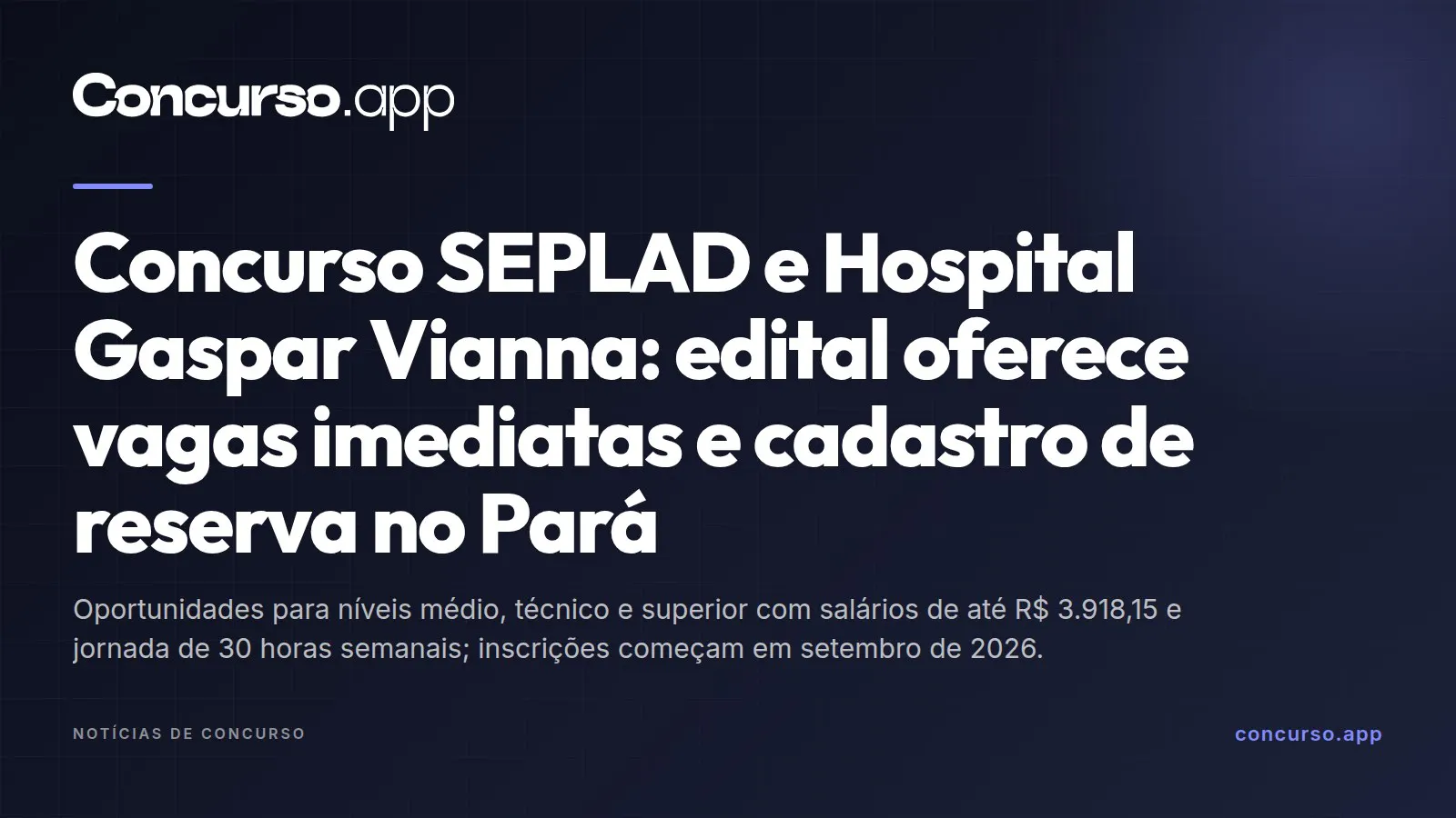 Concurso SEPLAD e Hospital Gaspar Vianna: edital oferece vagas imediatas e cadastro de reserva no Pará