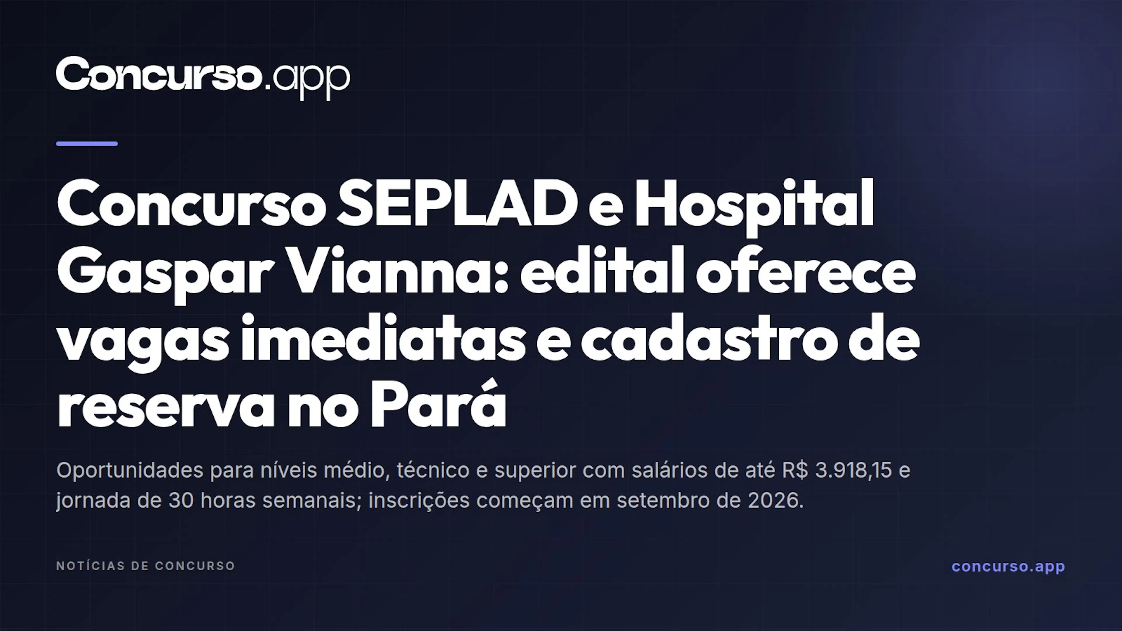 Concurso SEPLAD e Hospital Gaspar Vianna: edital oferece vagas imediatas e cadastro de reserva no Pará
