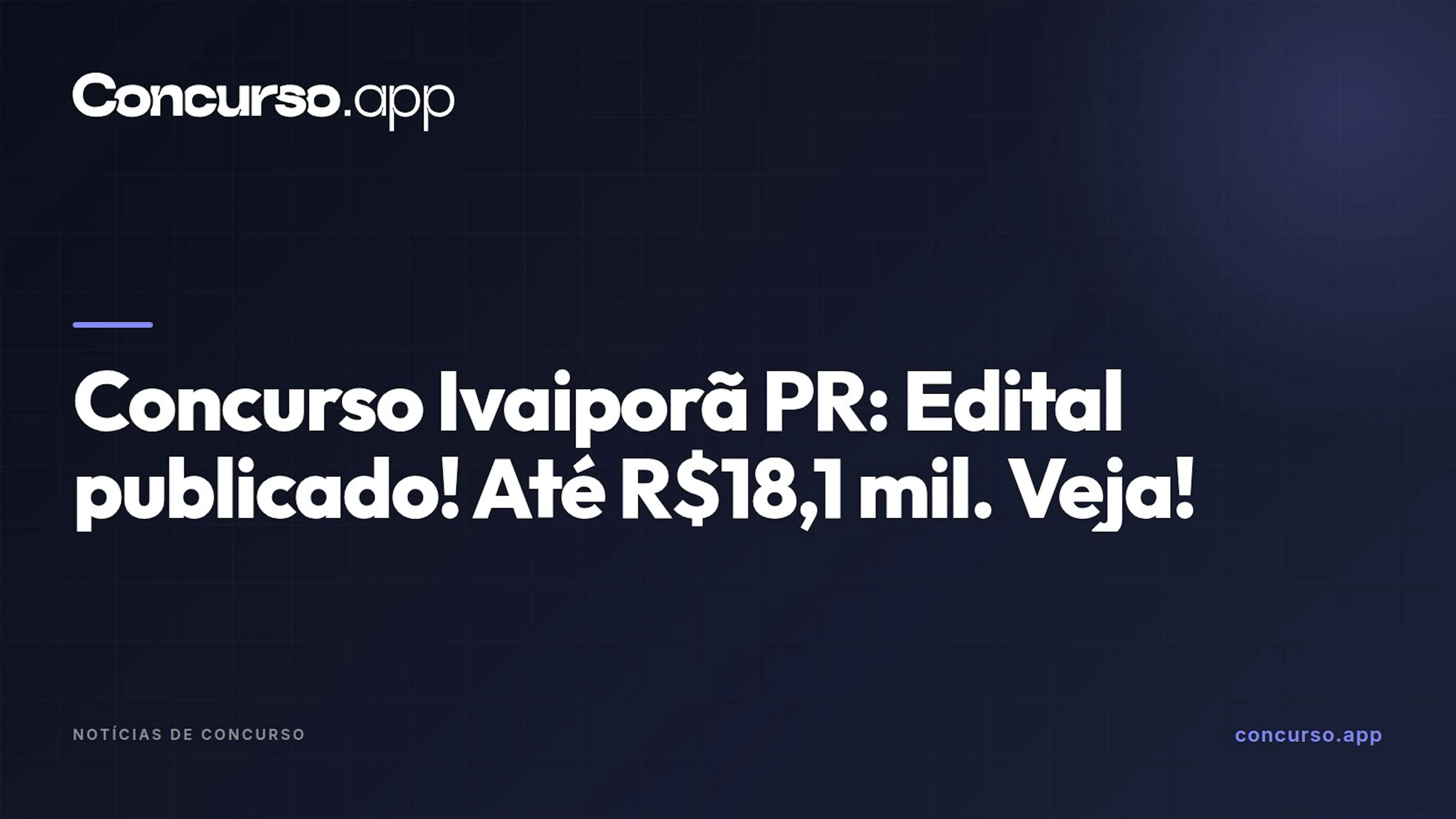Concurso Ivaiporã PR: Edital publicado! Até R$18,1 mil. Veja!