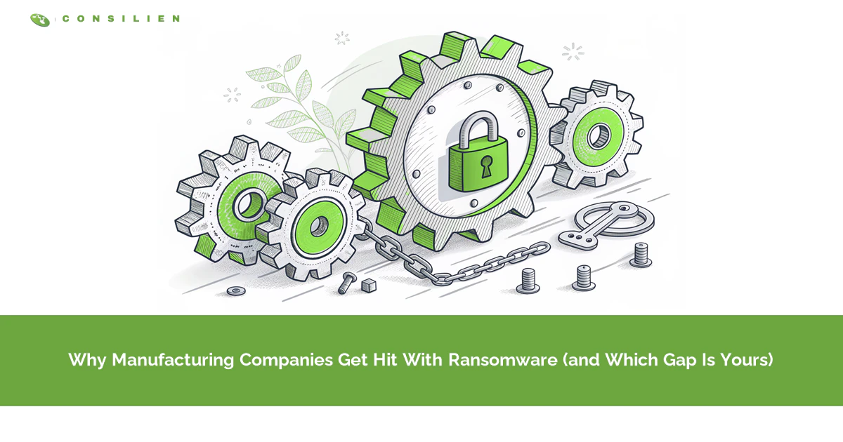 Why Manufacturing Companies Get Hit With Ransomware (and Which Gap Is Yours)
