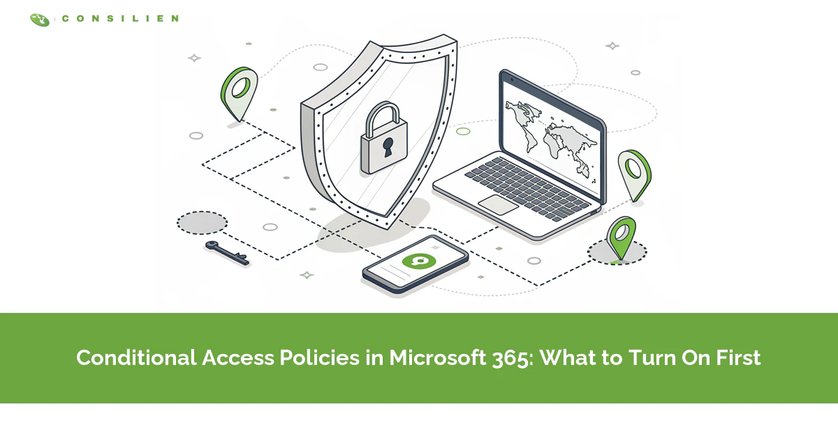 Conditional Access Policies in Microsoft 365: What to Turn On First
