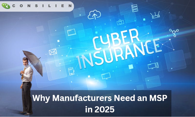 Can’t Pass a Cyber Insurance Audit Why Manufacturers Need an MSP in 2025