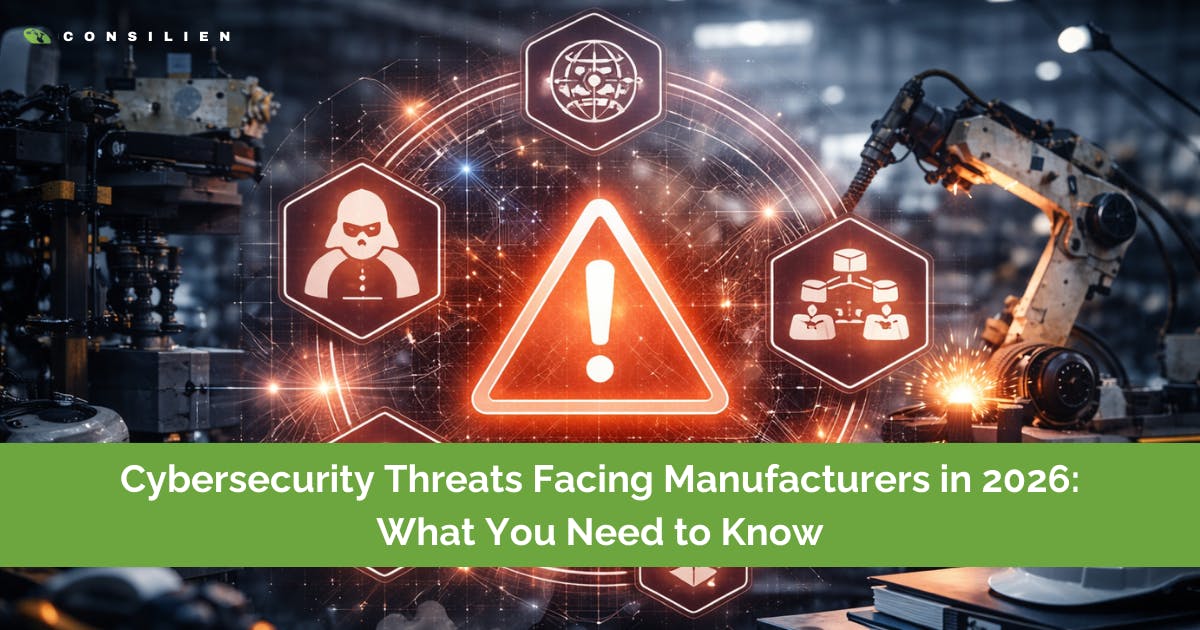 Cybersecurity Threats Facing Manufacturers in 2026: What You Need to Know

