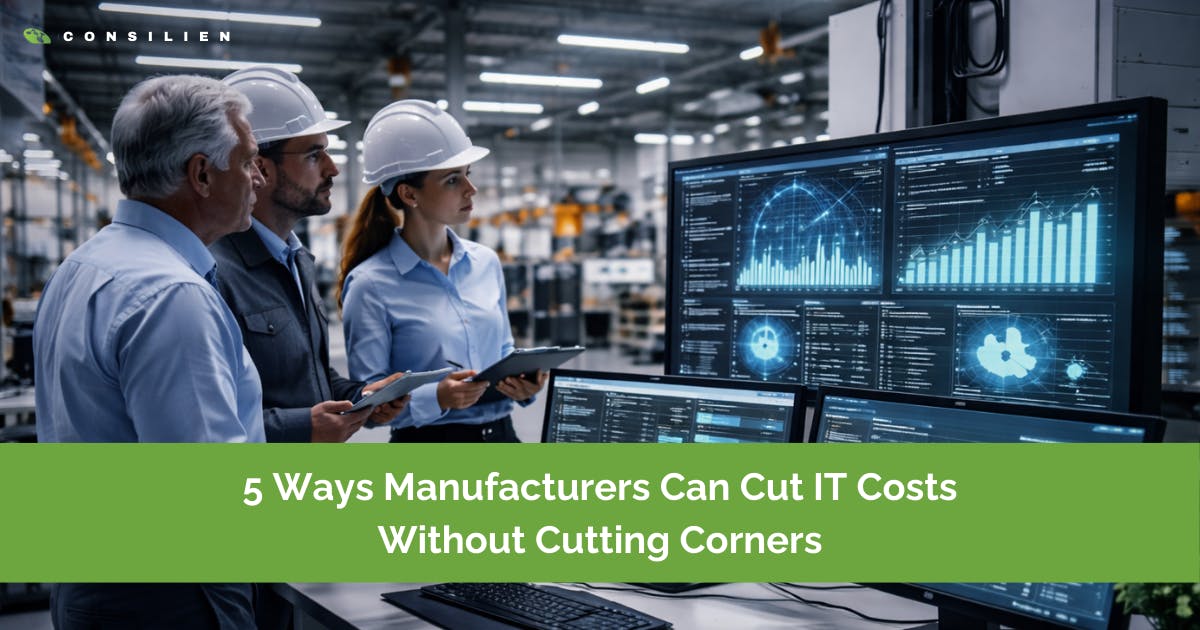 5 Ways Manufacturers Can Cut IT Costs Without Cutting Corners