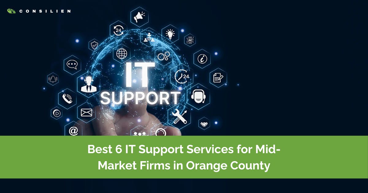 Best 6 IT Support Services for Mid-Market Firms in Orange County