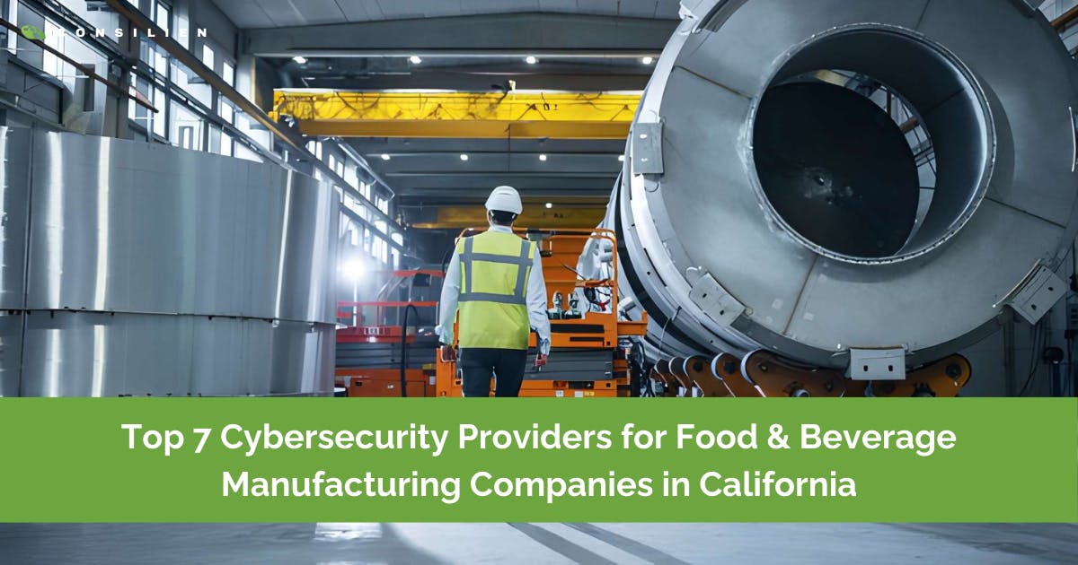 Top 7 Cybersecurity Providers for Food & Beverage Manufacturing Companies in California