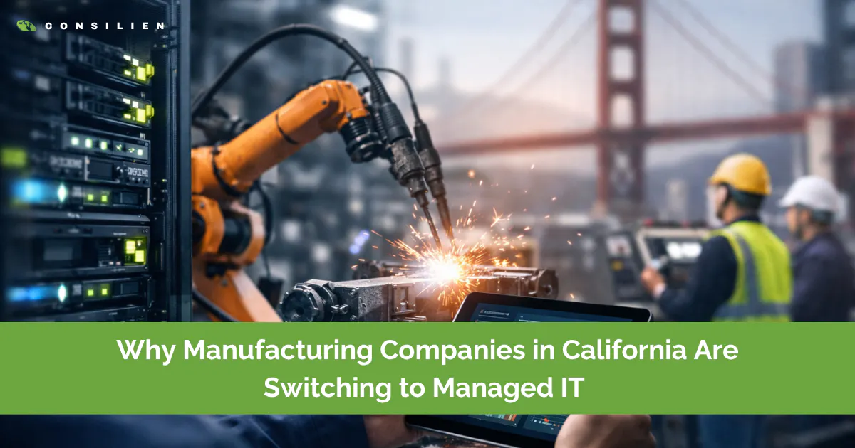 Why Manufacturing Companies in California Are Switching to Managed IT