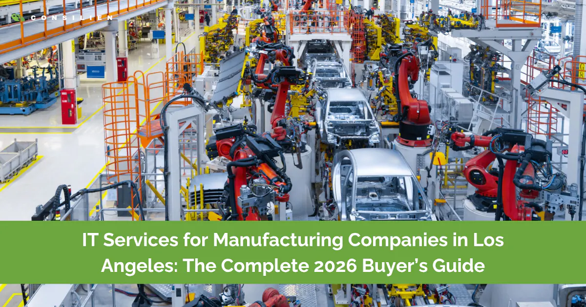 IT Services for Manufacturing Companies in Los Angeles The Complete 2026 Buyer’s Guide